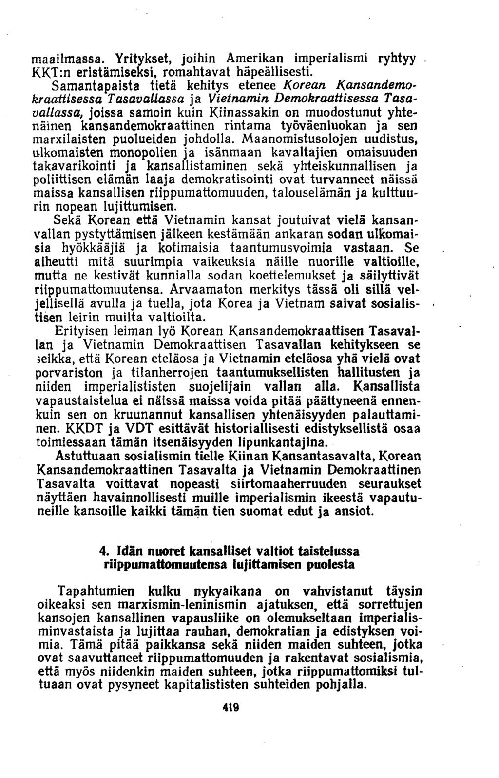 maailmassa. Yritykset, joihin Amerikan imperialismi ryhtyy KKT:n eristämiseksi, romahtavat häpeällisesti.