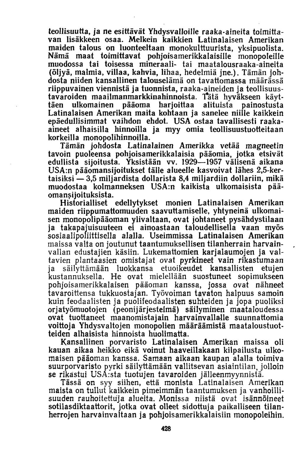 teollisuutta, ja ne esittävät Yhdysvalloille raaka-aineita toimittavan lisäkkeen osaa. Melkein kaikkien Latinalaisen Amerikan maiden talous on luonteeltaan monokulttuurista, yksipuolista.