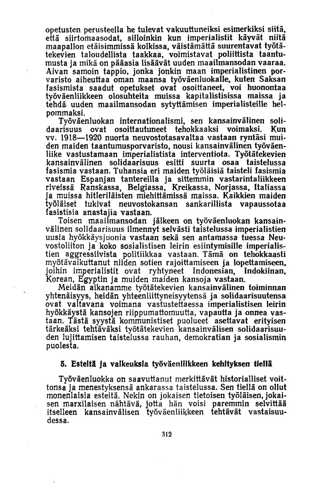 opetusten perusteella he tulevat vakuuttuneiksi esimerkiksi siitä, että siirtomaasodat, silloinkin kun imperialistit käyvät niitä maapallon etäisimmissä kolkissa, väistämättä suurentavat