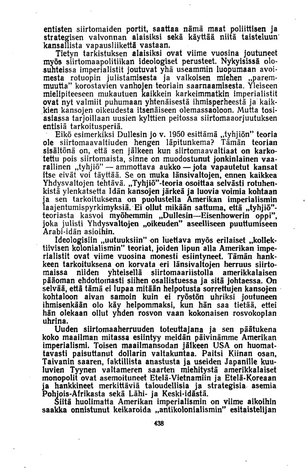 entisten siirtomaiden portit, saattaa nämä maat poliittisen ja strategisen valvonnan alaisiksi sekä käyttää niitä taisteluun' kansallista vapausliikettä vastaan.