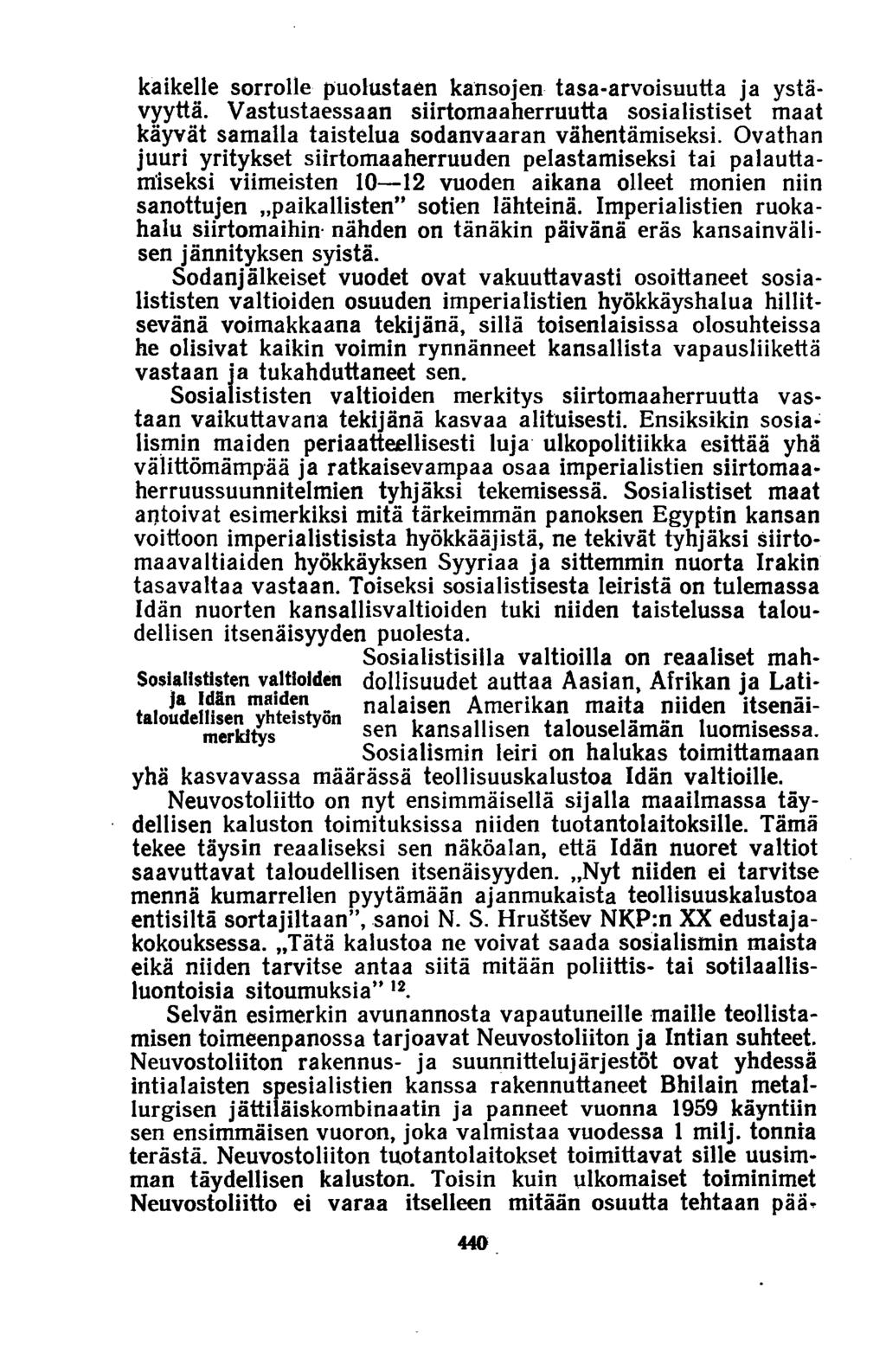 kaikelle sorrolle puolustaen kansojen tasa-arvoisuutta ja ystävyyttä. Vastustaessaan siirtomaaherruutta sosialistiset maat käyvät samalla taistelua sodanvaaran vähentämiseksi.