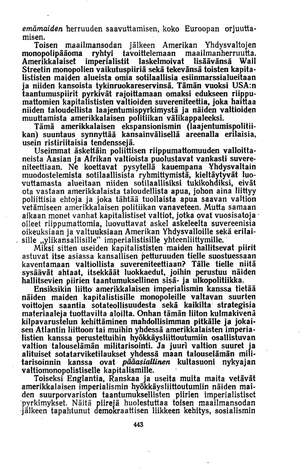 emämaiden herruuden saavuttamisen, koko Euroopan orjuuttamisen. Toisen maailmansodan jälkeen Amerikan Yhdysvaltojen monopolipääoma ryhtyi tavoittelemaan maailmanherruutta.