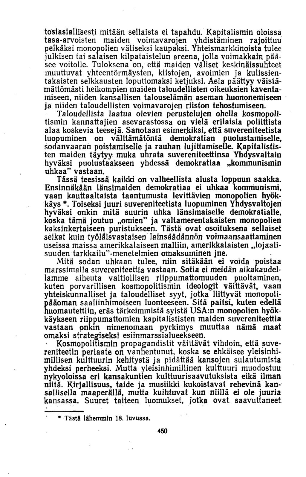 tosiasiallisesti mitään sellaista ei tapahdu. Kapitalismin oloissa tasa-arvoisten maiden voimavarojen yhdistäminen rajoittuu pelkäksi monopolien väliseksi kaupaksi.