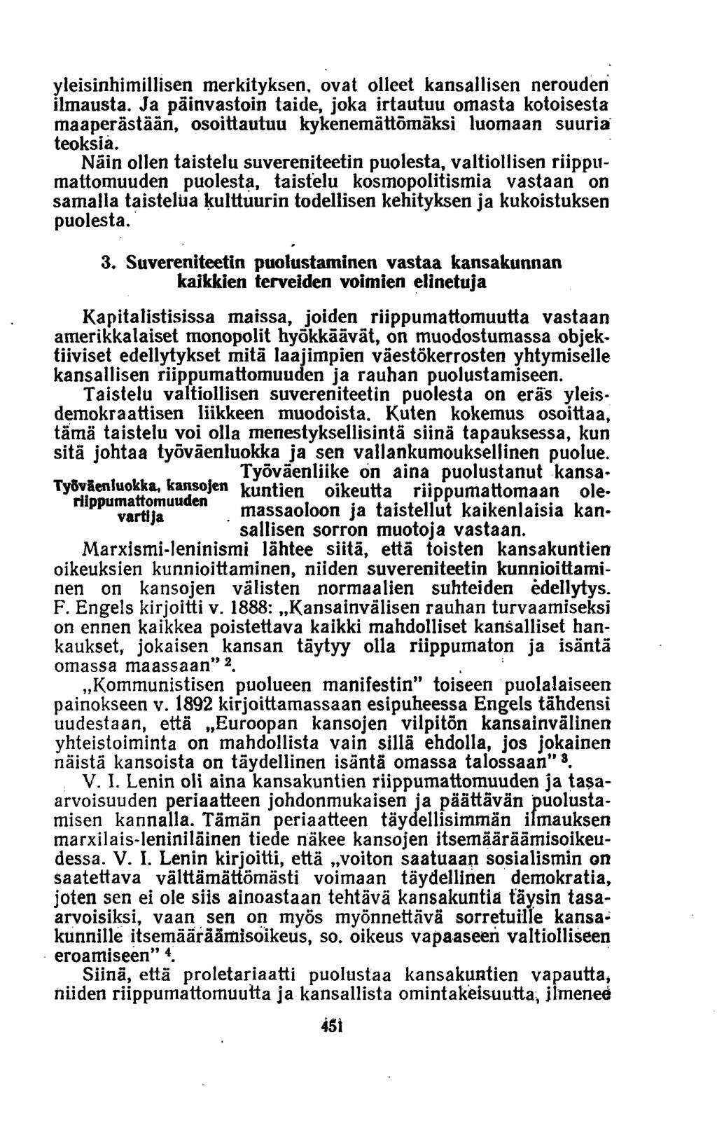 yleisinhimillisen merkityksen, ovat olleet kansallisen nerouden ilmausta. Ja päinvastoin taide, joka irtautuu omasta kotoisesta maaperästään, osoittautuu kykenemättömäksi luomaan suuria teoksia.