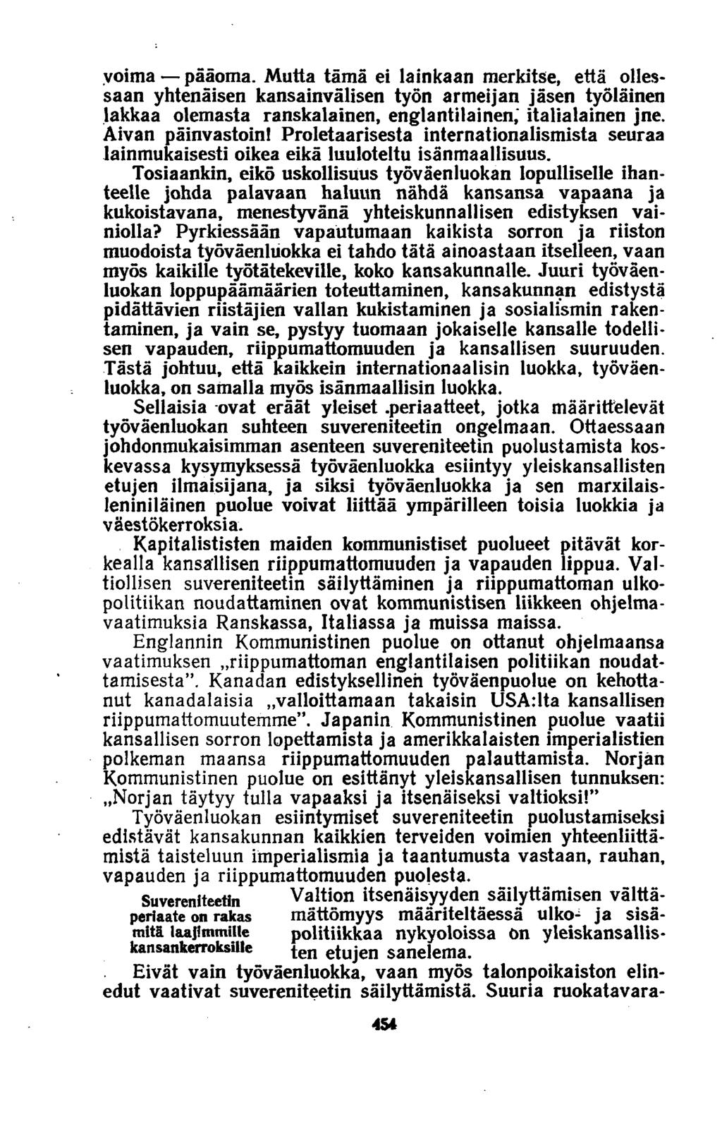 voima pääoma. Mutta tämä ei lainkaan merkitse, että ollessaan yhtenäisen kansainvälisen työn armeijan jäsen työläinen lakkaa olemasta ranskalainen, englantilainen,' italialainen jne.