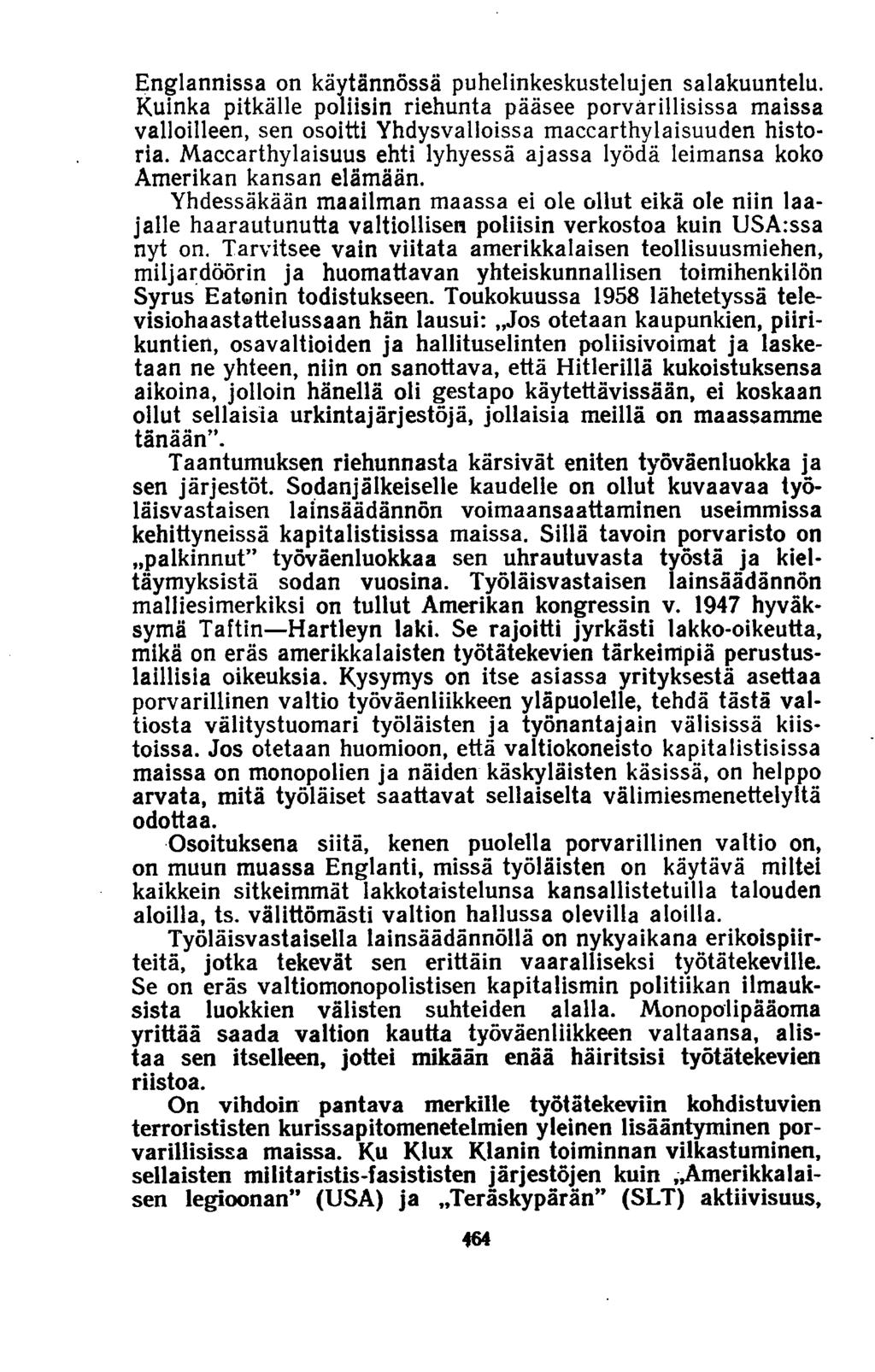 Englannissa on käytännössä puhelinkeskustelujen salakuuntelu. Kuinka pitkälle poliisin riehunta pääsee porvarillisissa maissa valloilleen, sen osoitti Yhdysvalloissa maccarthylaisuuden historia.