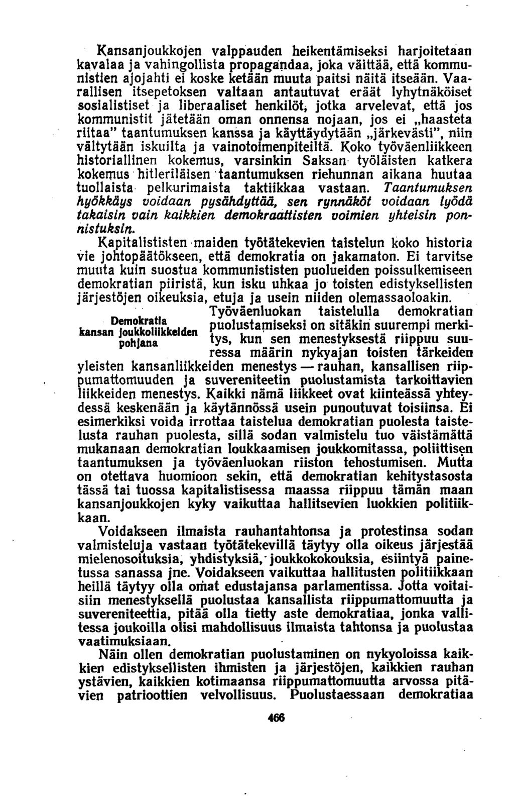 Kansanjoukkojen valppauden heikentämiseksi harjoitetaan kavalaa ja vahingollista propagandaa, joka väittää, että kommunistien ajojahti ei koske ketään muuta paitsi näitä itseään.