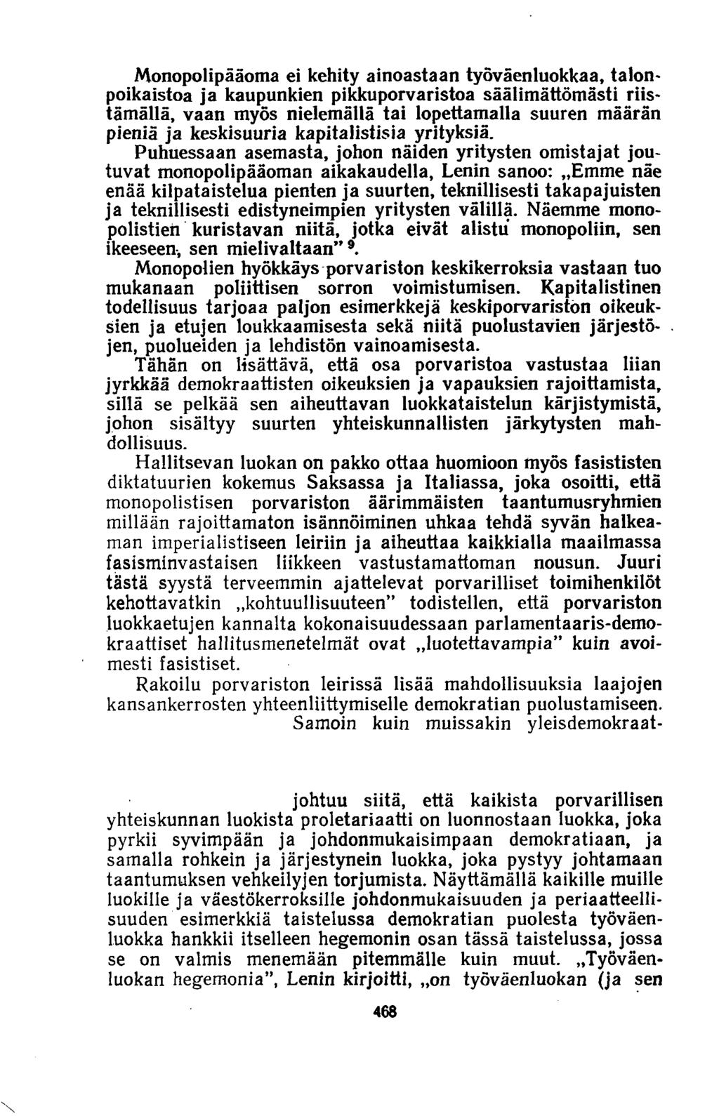 Monopolipääoma ei kehity ainoastaan työväenluokkaa, talonpoikaistoa ja kaupunkien pikkuporvaristoa säälimättömästi riistämällä, vaan myös nielemällä tai lopettamalla suuren määrän pieniä ja