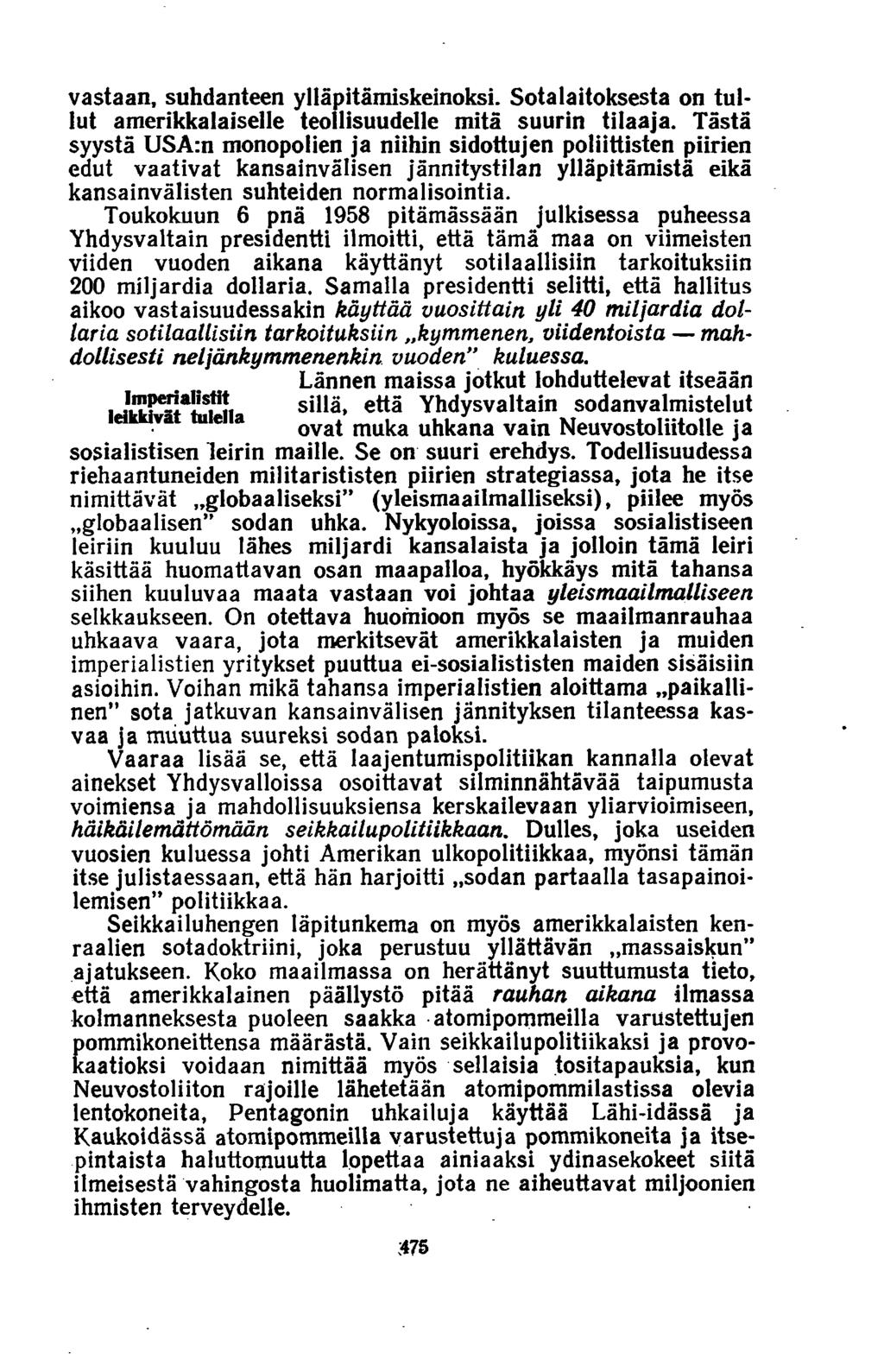 vastaan, suhdanteen ylläpitämiskeinoksi. Sotalaitoksesta on tullut amerikkalaiselle teollisuudelle mitä suurin tilaaja.