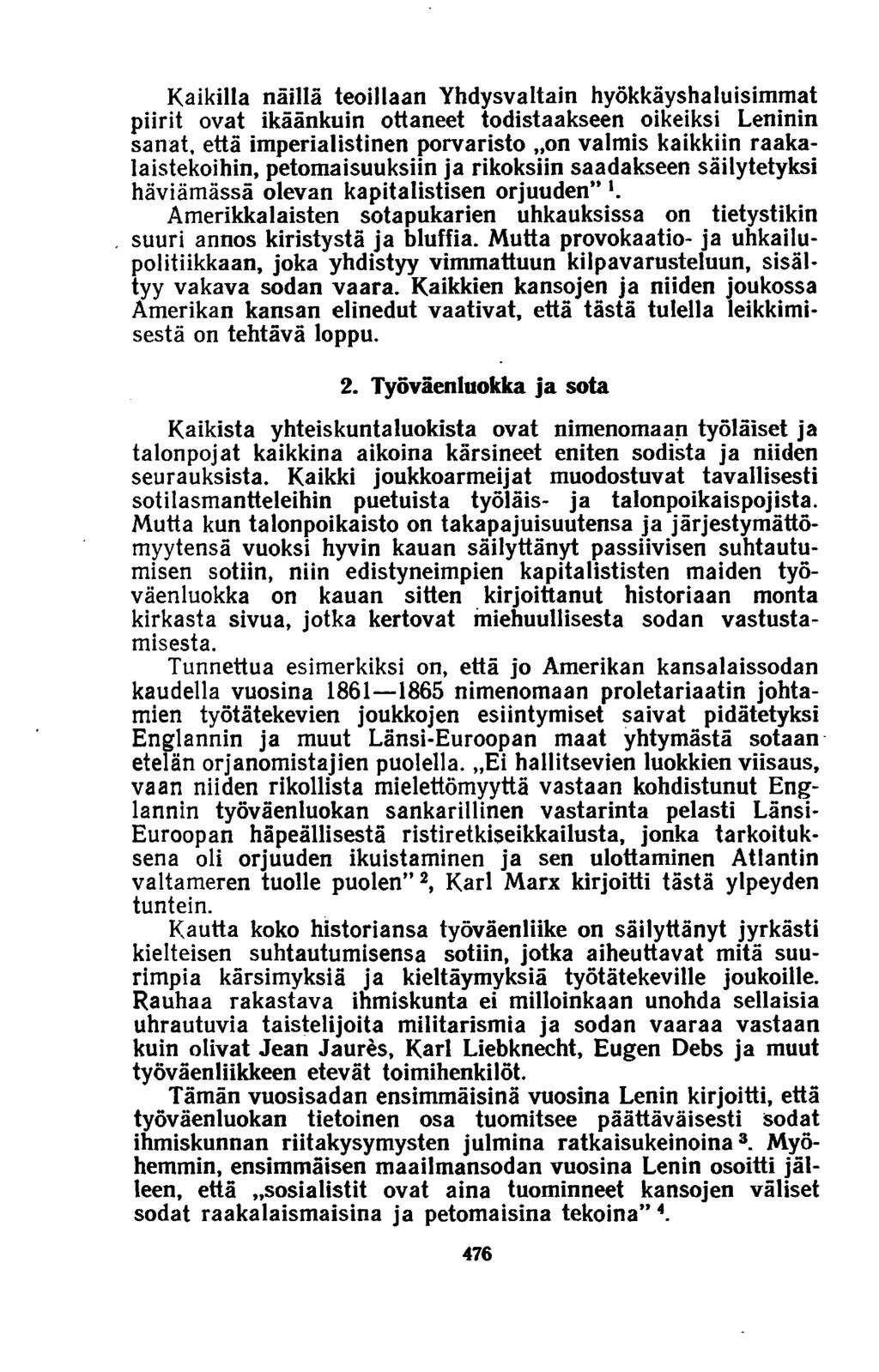 Kaikilla näillä teoillaan Yhdysvaltain hyökkäyshaluisimmat piirit ovat ikäänkuin ottaneet todistaakseen oikeiksi Leninin sanat, että imperialistinen porvaristo on valmis kaikkiin raakalaistekoihin,