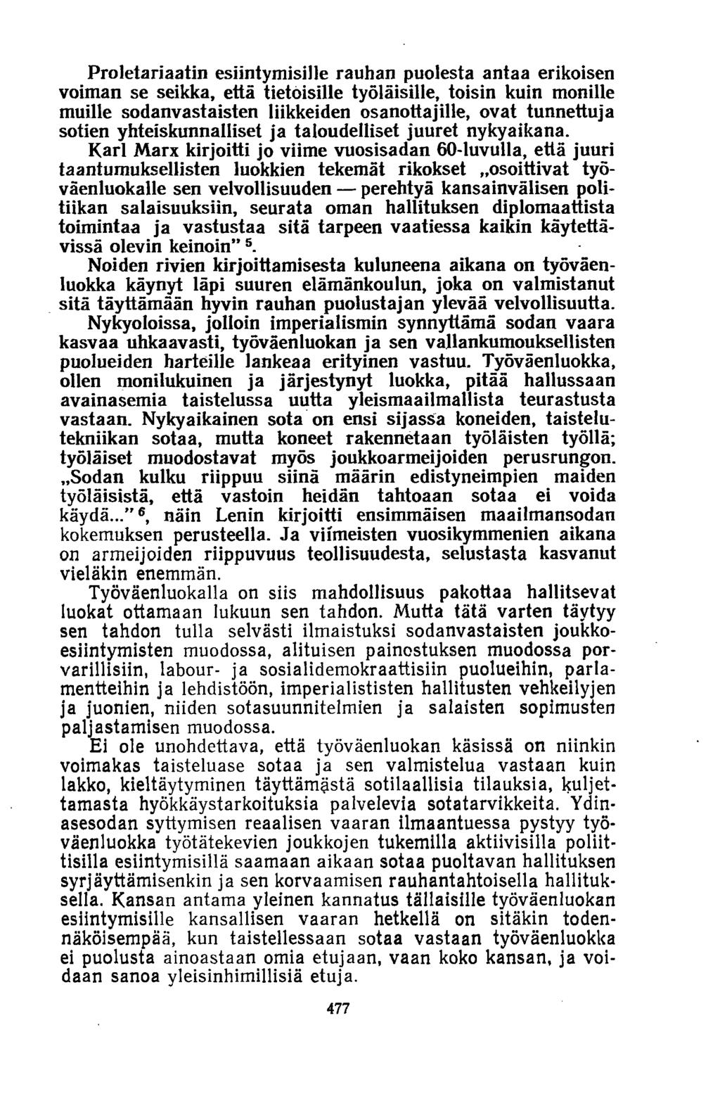 Proletariaatin esiintymisille rauhan puolesta antaa erikoisen voiman se seikka, että tietoisille työläisille, toisin kuin monille muille sodanvastaisten liikkeiden osanottajille, ovat tunnettuja