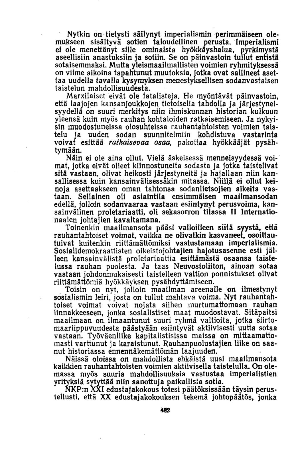 Nytkin on tietysti säilynyt imperialismin perimmäiseen olemukseen sisältyvä sotien taloudellinen perusta.