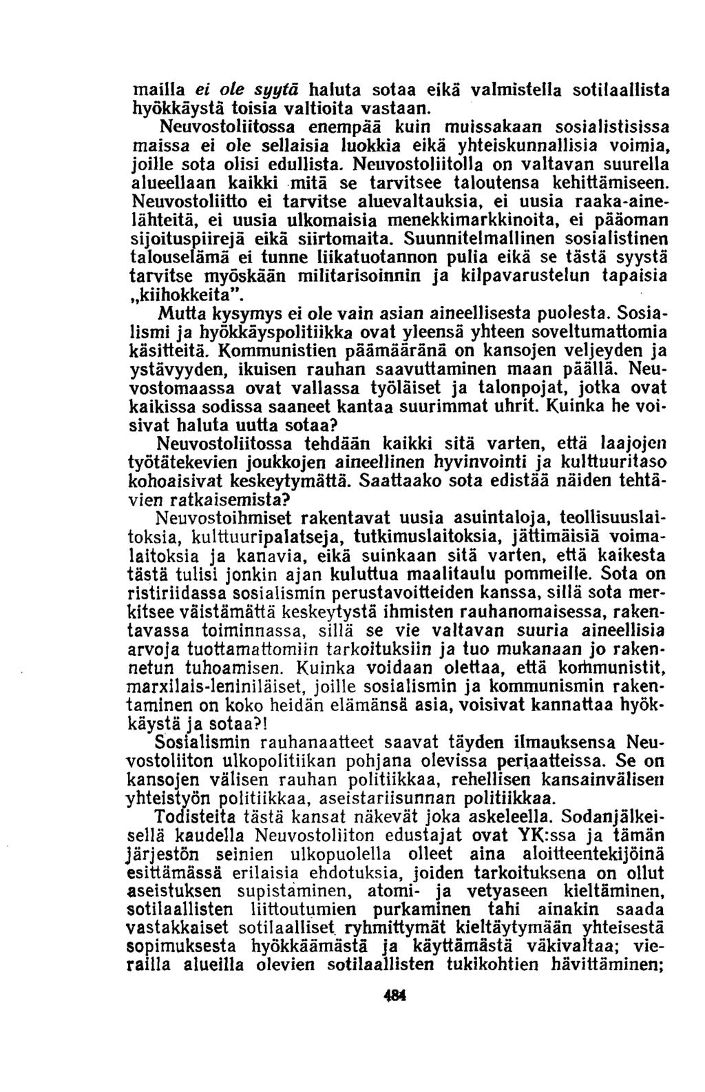 mailla ei ole syytä haluta sotaa eikä valmistella sotilaallista hyökkäystä toisia valtioita vastaan.