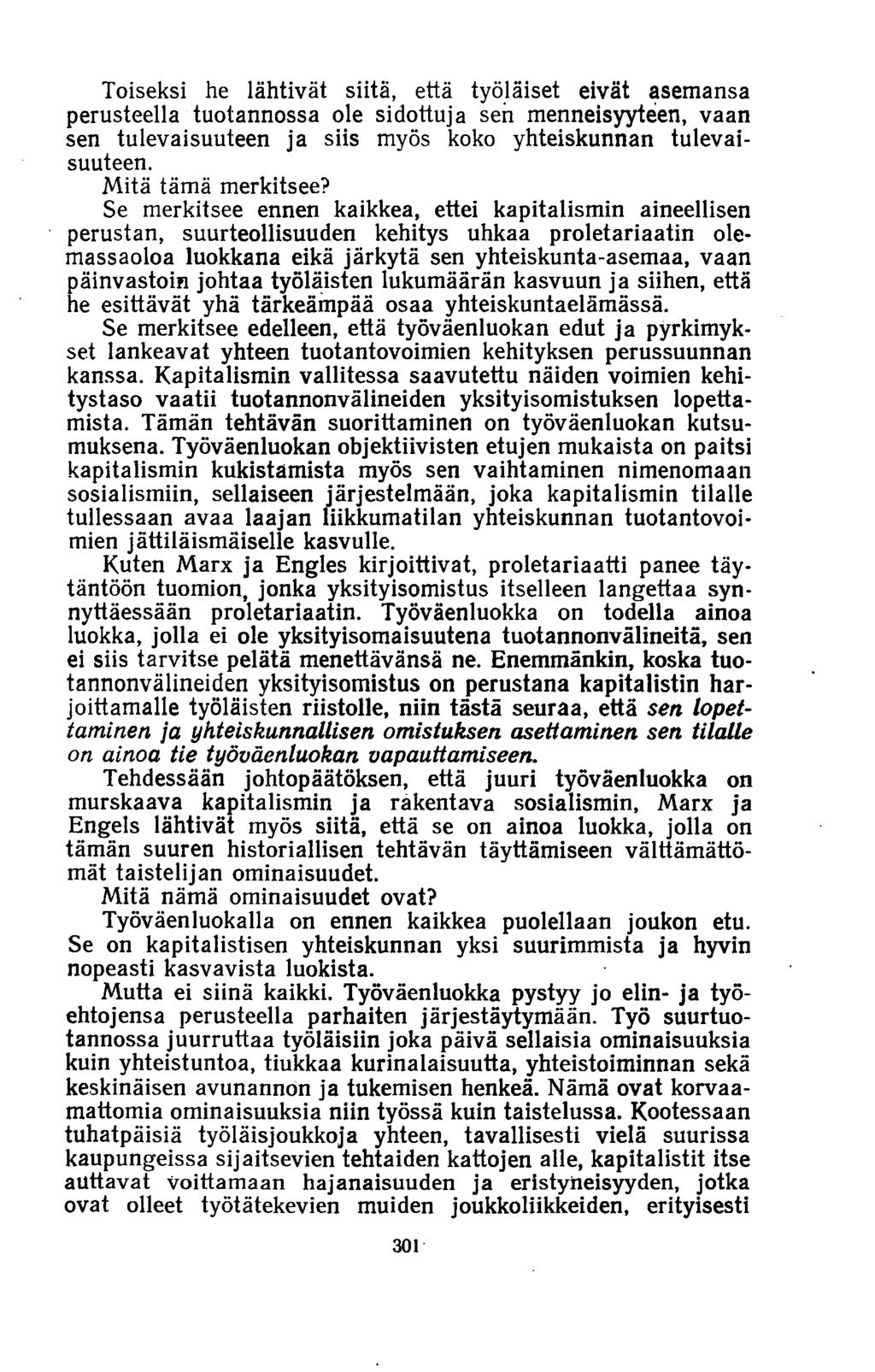 Toiseksi he lähtivät siitä, että työläiset eivät asemansa perusteella tuotannossa ole sidottuja sen menneisyyteen, vaan sen tulevaisuuteen ja siis myös koko yhteiskunnan tulevaisuuteen.