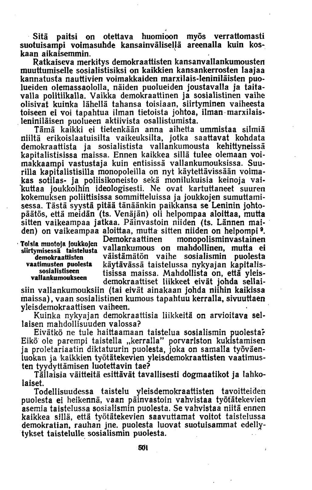 Sitä paitsi on otettava huomioon myös verrattomasti suotuisampi voimasuhde kansainvälisellä areenalla kuin koskaan aikaisemmin.
