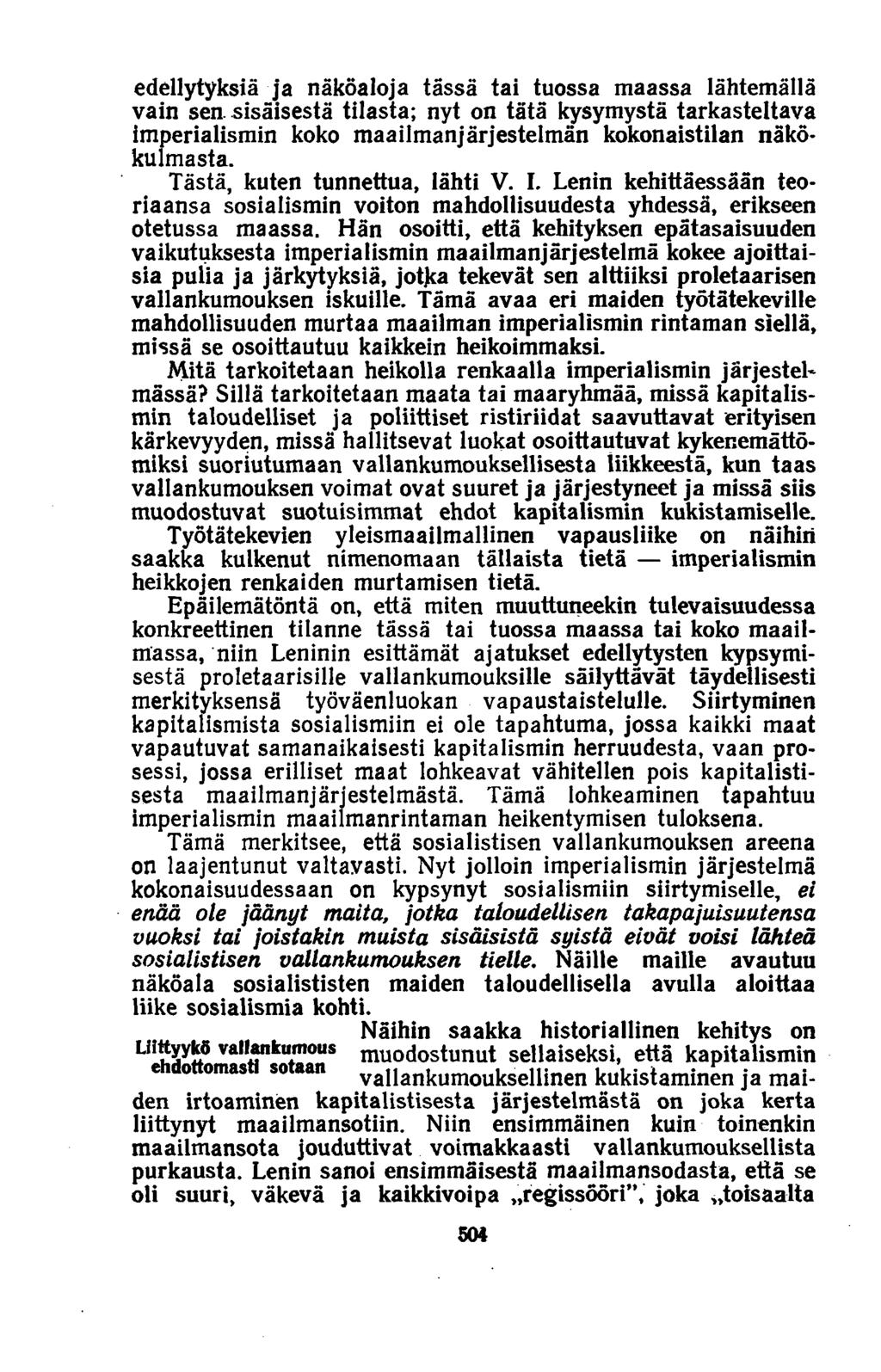 edellytyksiä ja näköaloja tässä tai tuossa maassa lähtemällä vain sen. sisäisestä tilasta; nyt on tätä kysymystä tarkasteltava imperialismin koko maailmanjärjestelmän kokonaistilan näkökulmasta.