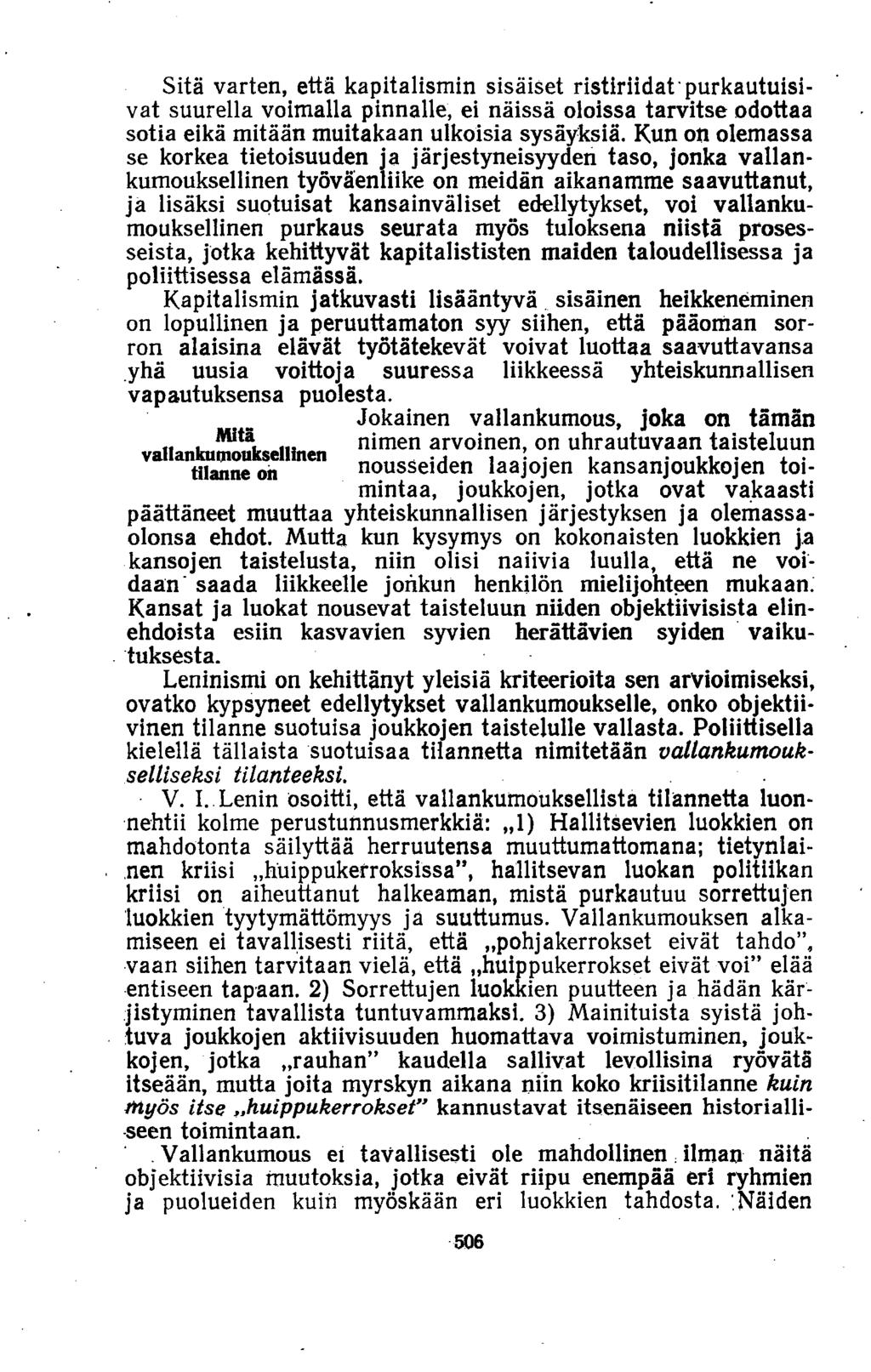 Sitä varten, että kapitalismin sisäiset ristiriidat purkautuisivat suurella voimalla pinnalle, ei näissä oloissa tarvitse odottaa sotia eikä mitään muitakaan ulkoisia sysäyksiä.