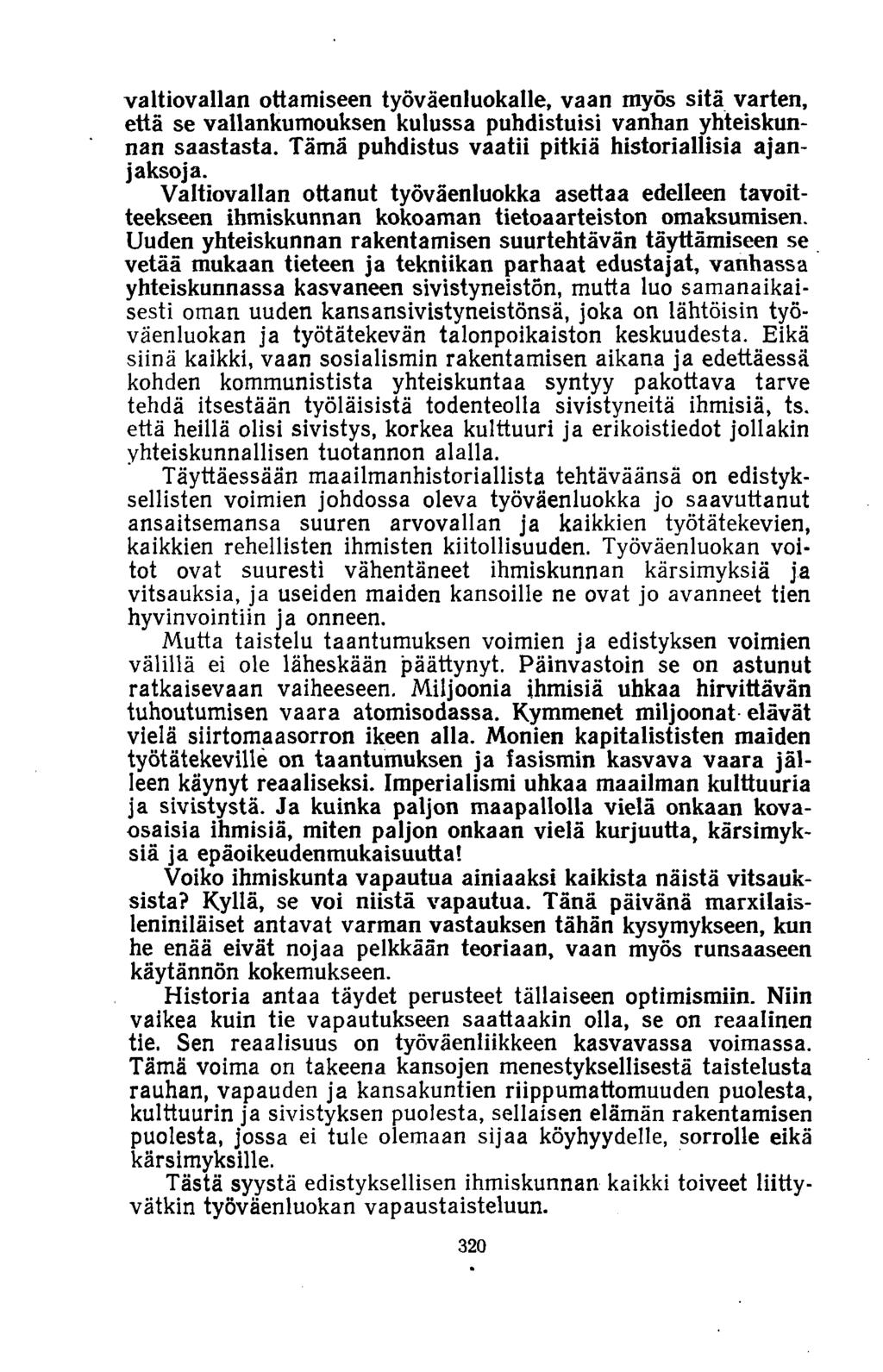 valtiovallan ottamiseen työväenluokalle, vaan myös sitä varten, että se vallankumouksen kulussa puhdistuisi vanhan yhteiskunnan saastasta. Tämä puhdistus vaatii pitkiä historiallisia ajanjaksoja.