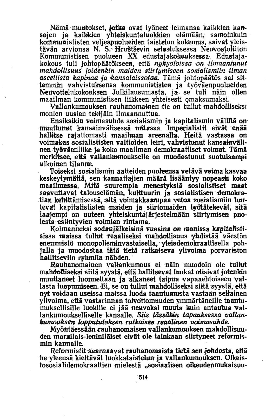 Nämä muutokset, jotka ovat lyöneet leimansa kaikkien kansojen ja kaikkien yhteiskuntaluokkien elämään, samoinkuin kommunististen veljespuolueiden taistelun kokemus, saivat yleistävän arvionsa N. S.