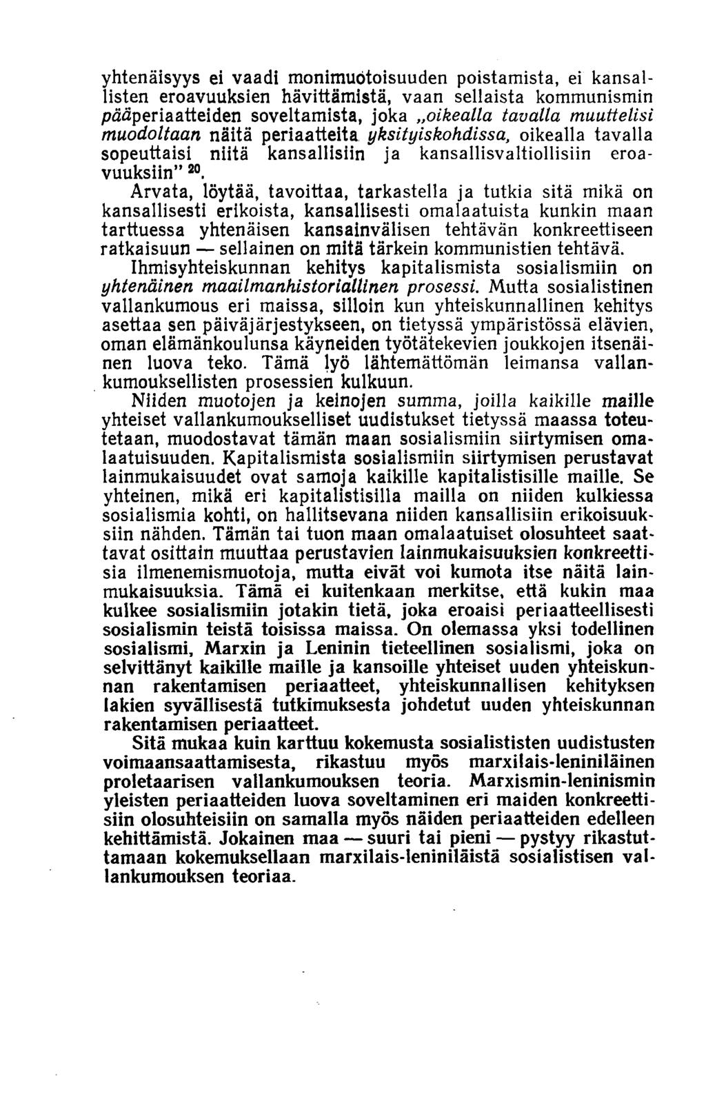 yhtenäisyys ei vaadi monimuotoisuuden poistamista, ei kansallisten eroavuuksien hävittämistä, vaan sellaista kommunismin pääperiaatteiden soveltamista, joka oikealla tavalla muuttelisi muodoltaan