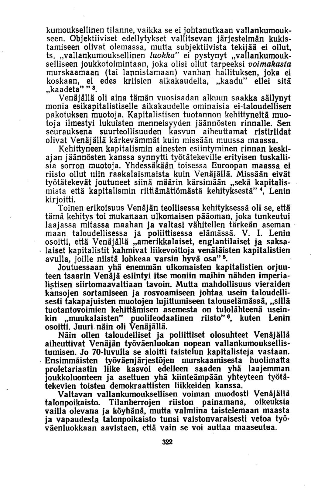 kumouksellinen tilanne, vaikka se ei johtanutkaan vallankumoukseen. Objektiiviset edellytykset vallitsevan järjestelmän kukistamiseen olivat olemassa, mutta subjektiivista tekijää ei ollut, ts.