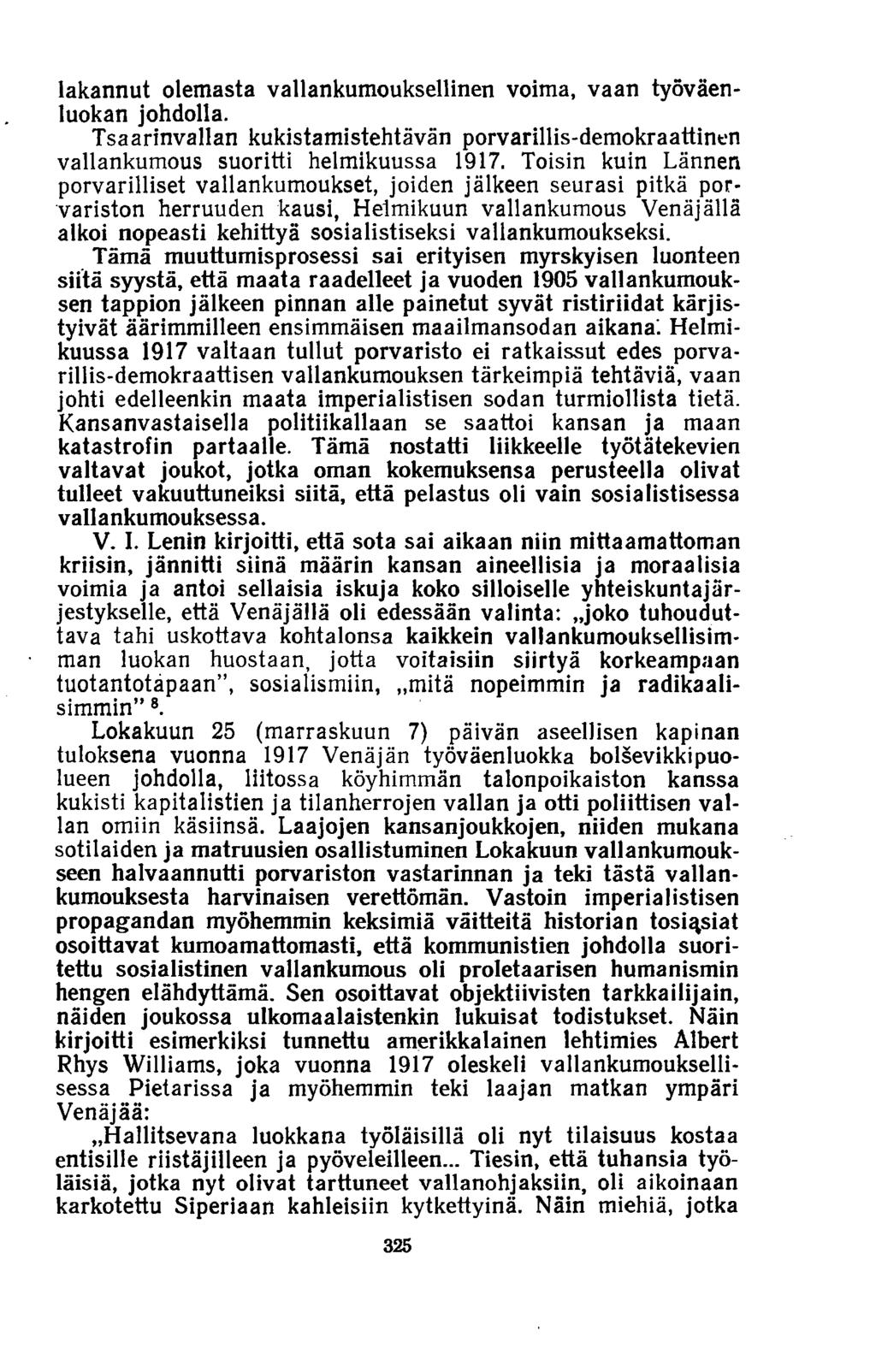lakannut olemasta vallankumouksellinen voima, vaan työväenluokan johdolla. Tsaarinvallan kukistamistehtävän porvarillis-demokraattinen vallankumous suoritti helmikuussa 1917.