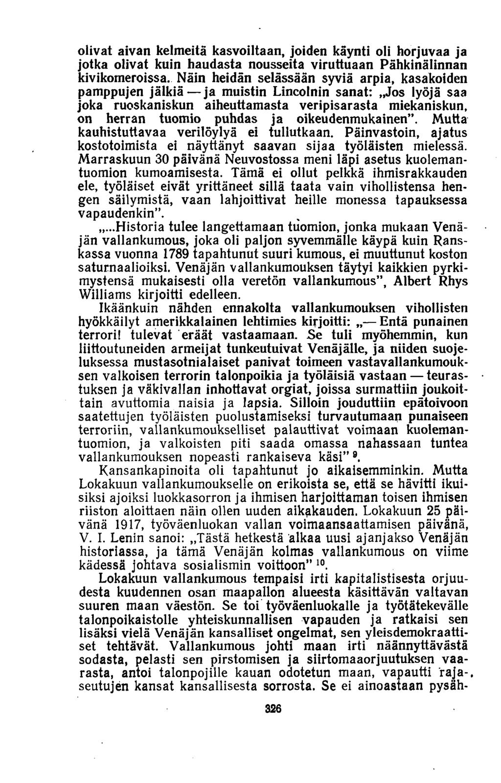 olivat aivan kelmeitä kasvoiltaan, joiden käynti oli horjuvaa ja jotka olivat kuin haudasta nousseita viruttuaan Pähkinälinnan kivikomeroissa.