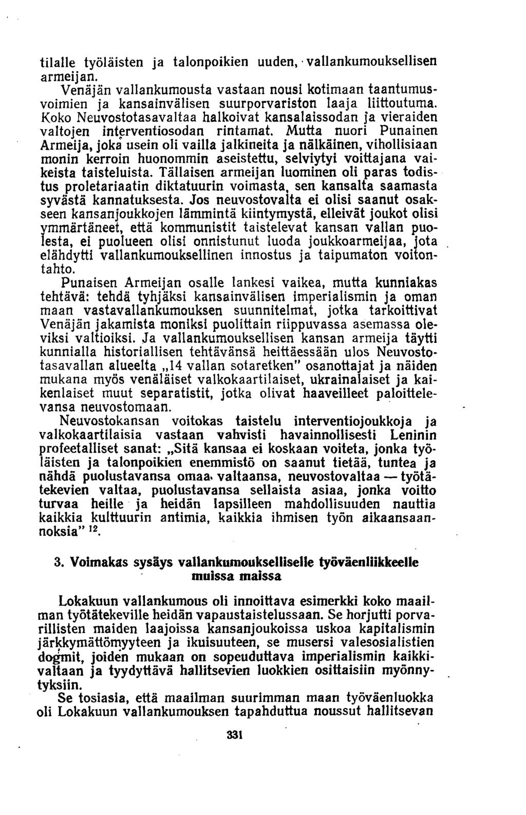 tilalle työläisten ja talonpoikien uuden, vallankumouksellisen armeijan. Venäjän vallankumousta vastaan nousi kotimaan taantumusvoimien ja kansainvälisen suurporvariston laaja liittoutuma.