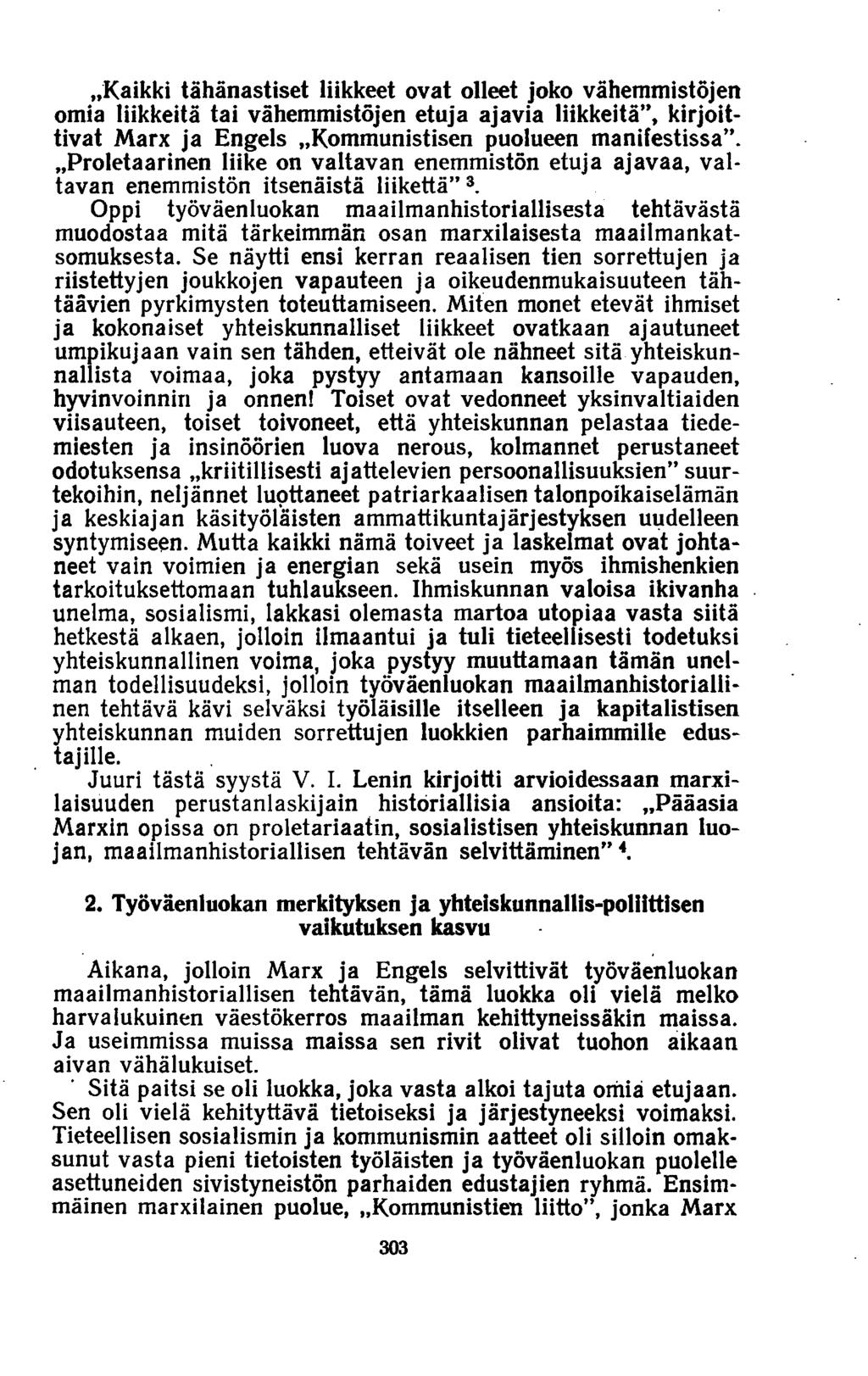»Kaikki tähänastiset liikkeet ovat olleet joko vähemmistöjen omia liikkeitä tai vähemmistöjen etuja ajavia liikkeitä, kirjoittivat Marx ja Engels»Kommunistisen puolueen manifestissa.