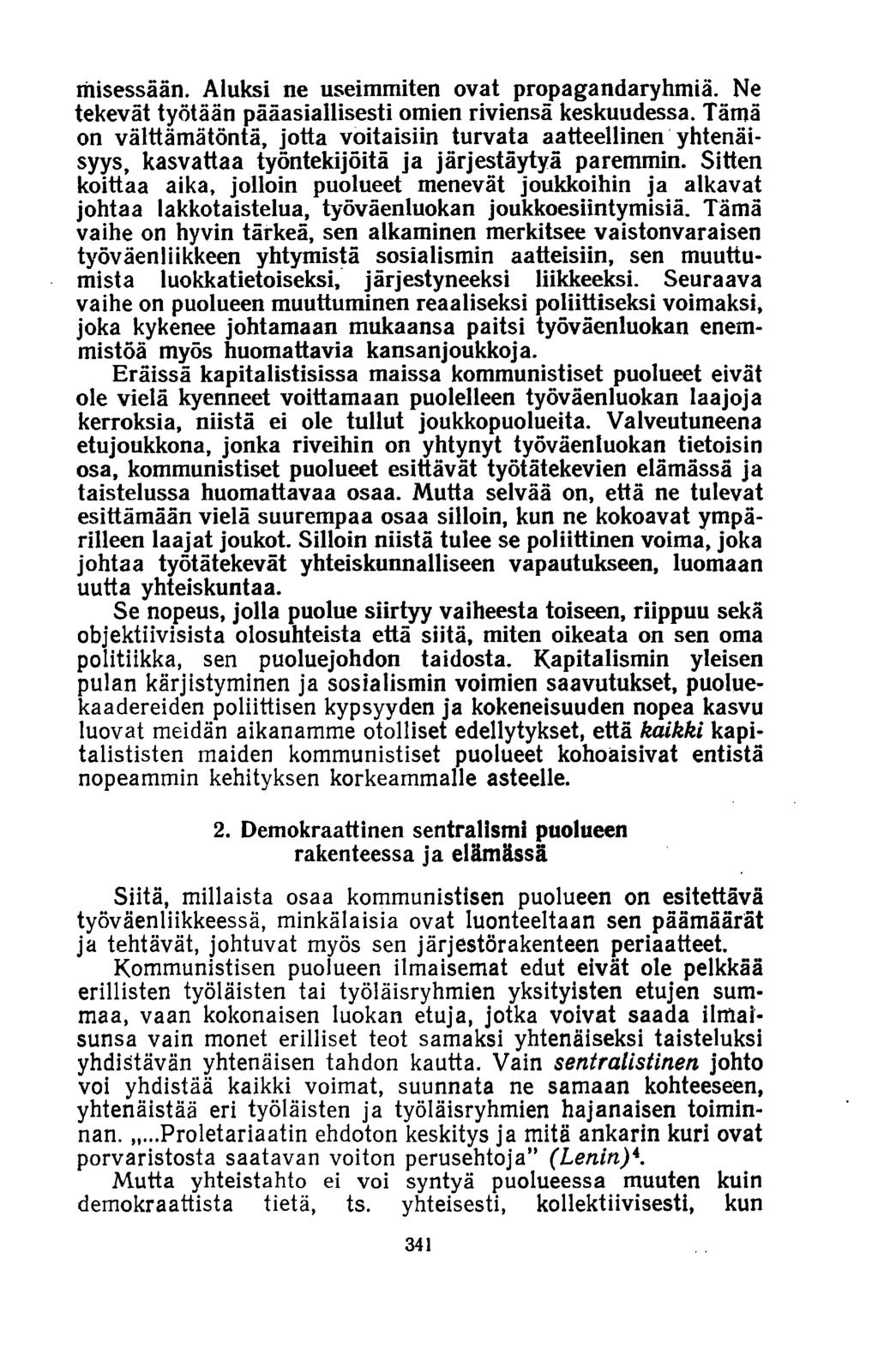 liiisessään. Aluksi ne useimmiten ovat propagandaryhmiä. Ne tekevät työtään pääasiallisesti omien riviensä keskuudessa.