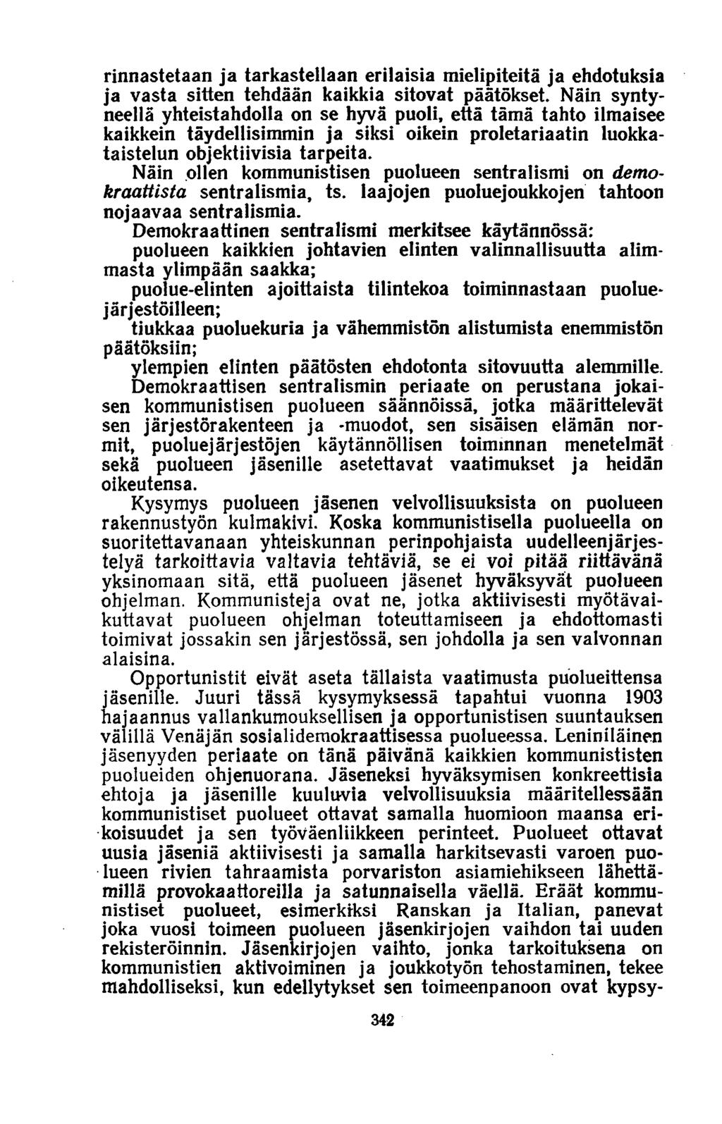 rinnastetaan ja tarkastellaan erilaisia mielipiteitä ja ehdotuksia ja vasta sitten tehdään kaikkia sitovat päätökset.