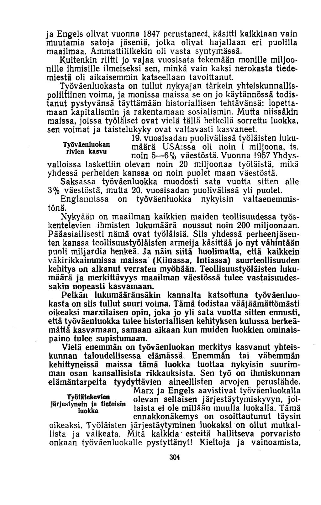 ja Engels olivat vuonna 1847 perustaneet, käsitti kaikkiaan vain muutamia satoja jäseniä, jotka olivat hajallaan eri puolilla maailmaa. Ammattiliikekin oli vasta syntymässä.
