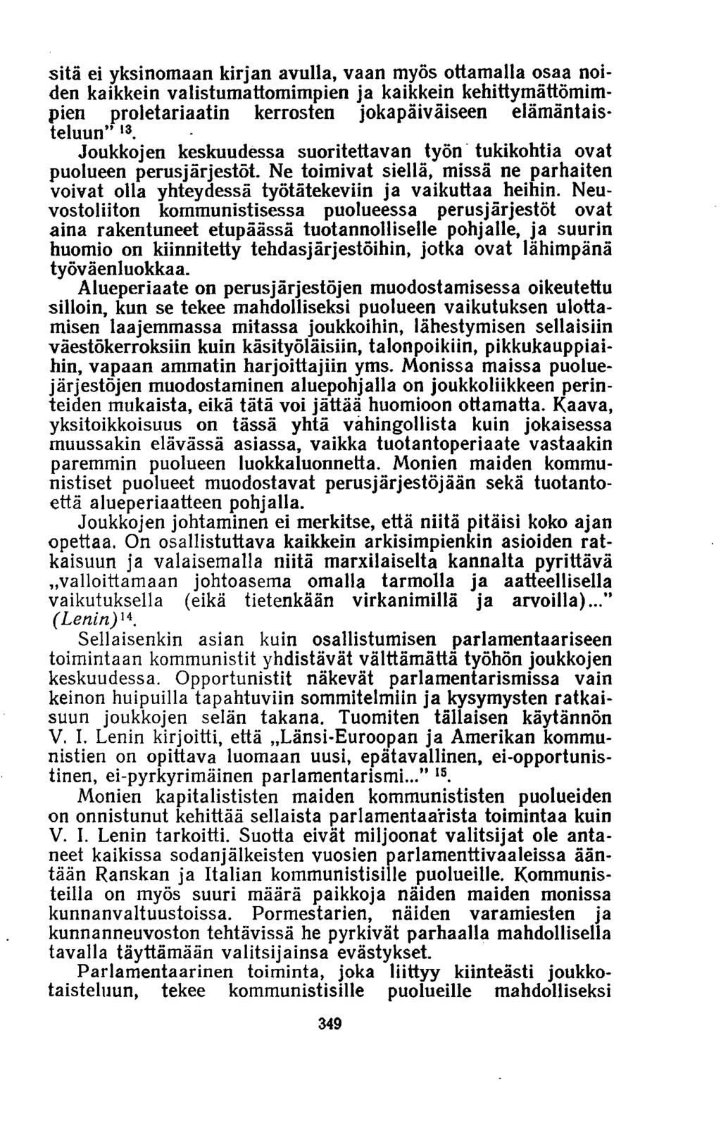 sitä ei yksinomaan kirjan avulla, vaan myös ottamalla osaa noiden kaikkein valistumattomimpien ja kaikkein kehittymättömimpien proletariaatin kerrosten jokapäiväiseen elämäntaisteluun 13.