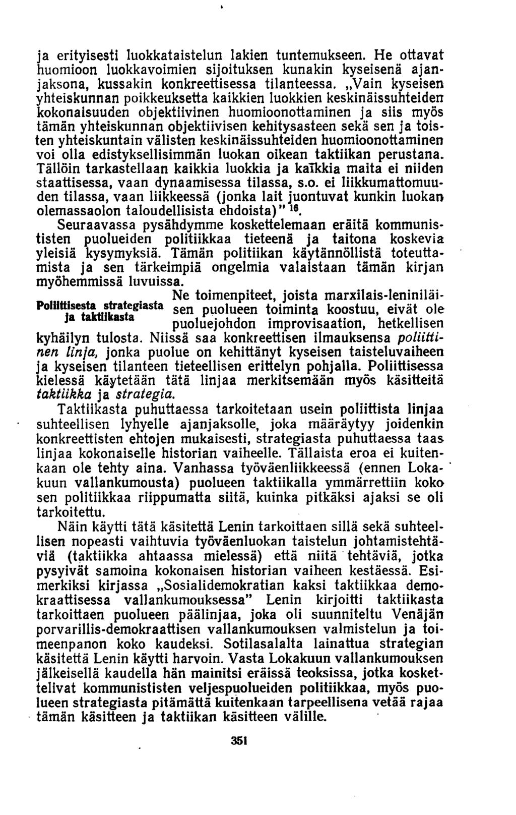 ja erityisesti luokkataistelun lakien tuntemukseen. He ottavat huomioon luokkavoimien sijoituksen kunakin kyseisenä ajanjaksona, kussakin konkreettisessa tilanteessa.