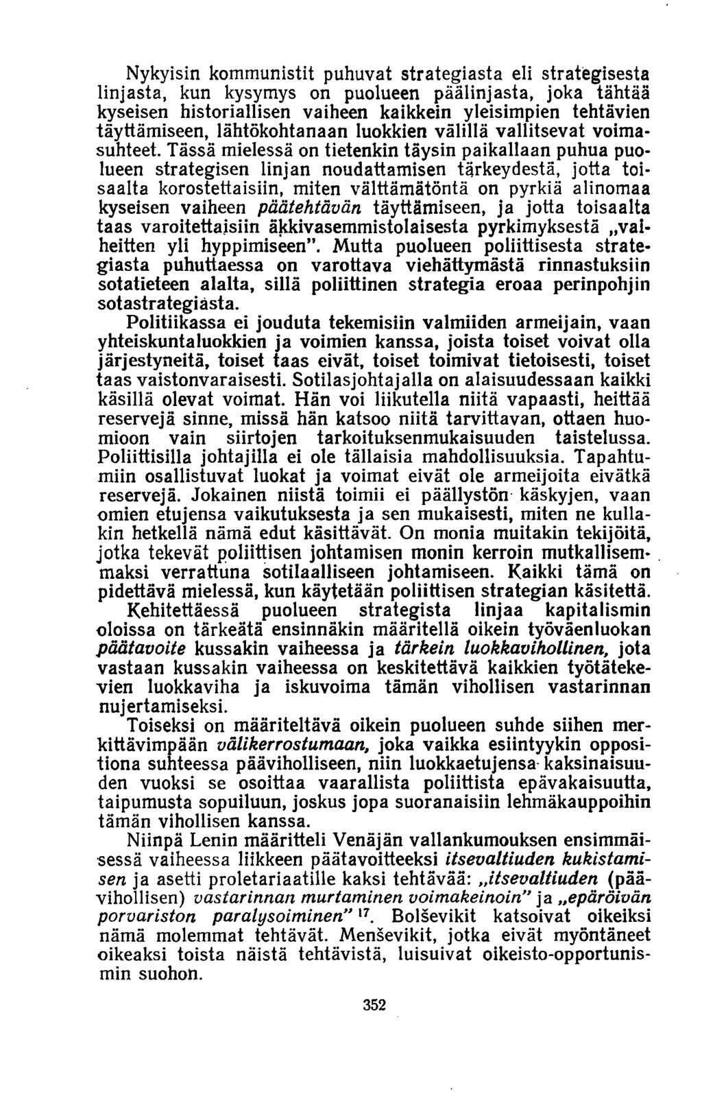 Nykyisin kommunistit puhuvat strategiasta eli strategisesta linjasta, kun kysymys on puolueen päälinjasta, joka tähtää kyseisen historiallisen vaiheen kaikkein yleisimpien tehtävien täyttämiseen,