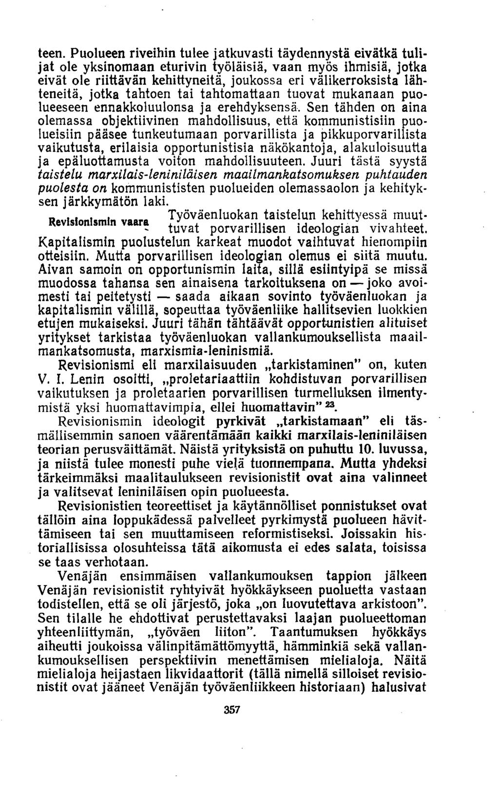 teen. Puolueen riveihin tulee jatkuvasti täydennystä eivätkä tulijat ole yksinomaan eturivin työläisiä, vaan myös ihmisiä, jotka eivät ole riittävän kehittyneitä, joukossa eri välikerroksista
