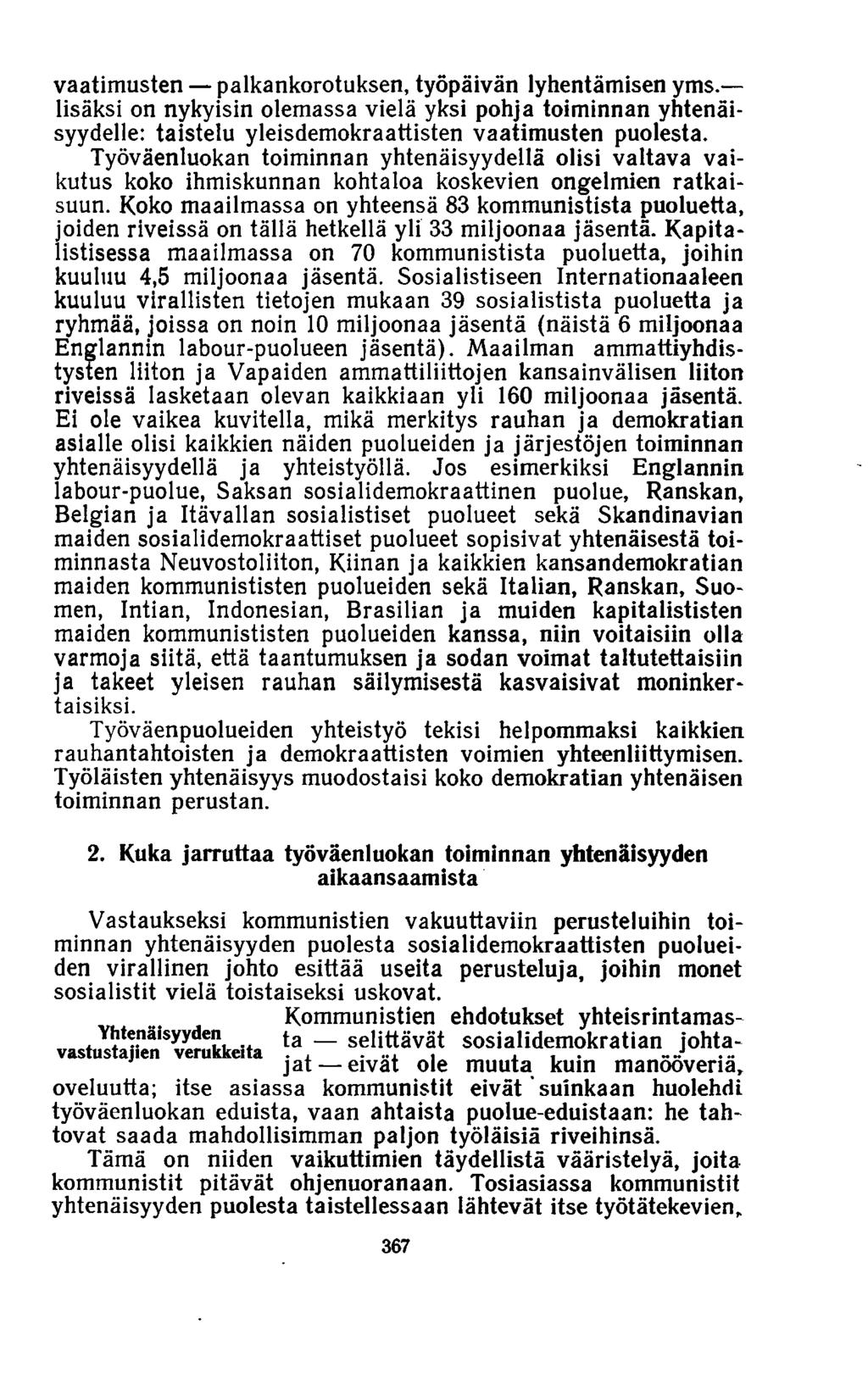 vaatimusten palkankorotuksen, työpäivän lyhentämisen yms. lisäksi on nykyisin olemassa vielä yksi pohja toiminnan yhtenäisyydelle: taistelu yleisdemokraattisten vaatimusten puolesta.