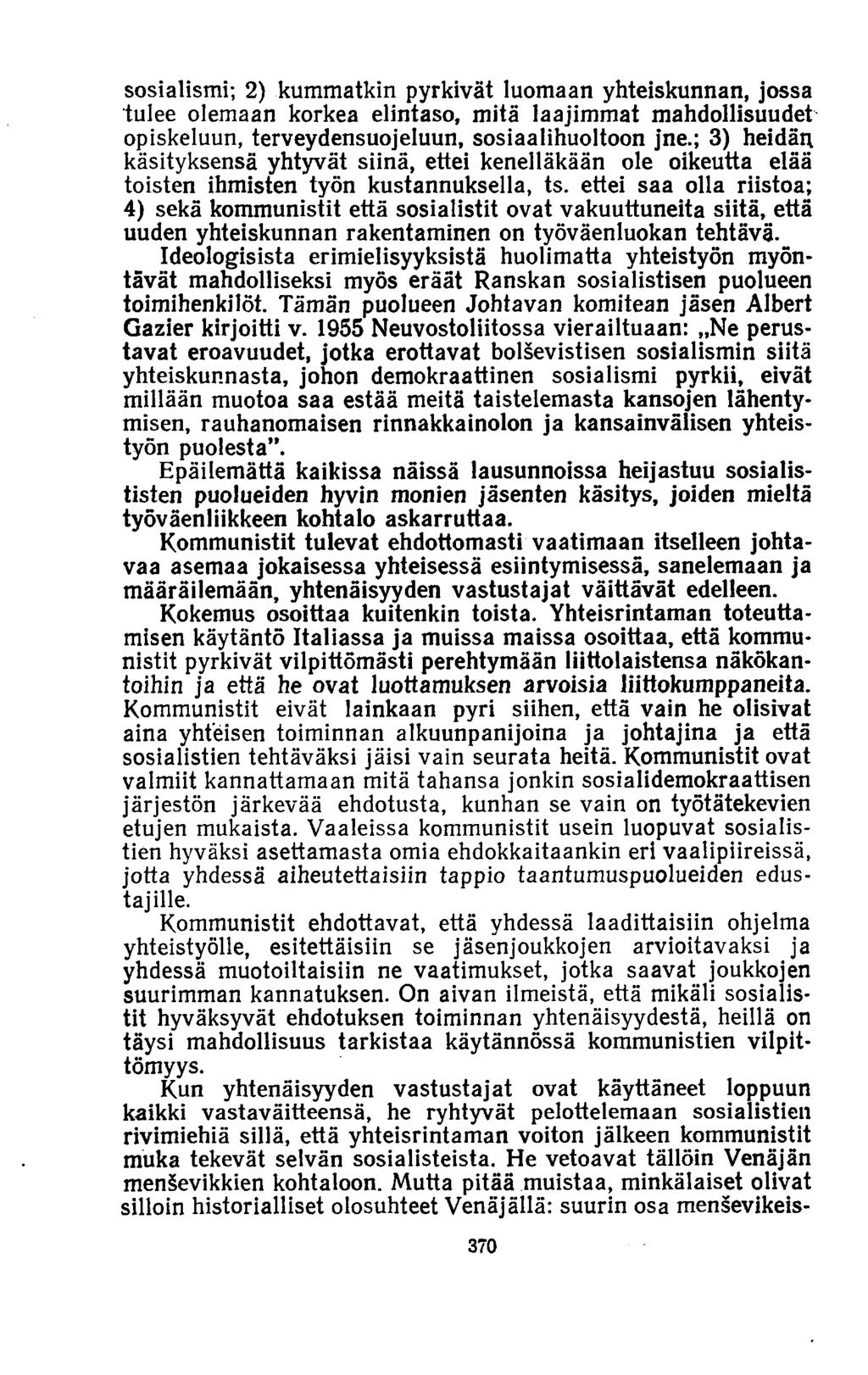 sosialismi; 2) kummatkin pyrkivät luomaan yhteiskunnan, jossa tulee olemaan korkea elintaso, mitä laajimmat mahdollisuudet opiskeluun, terveydensuojeluun, sosiaalihuoltoon jne.
