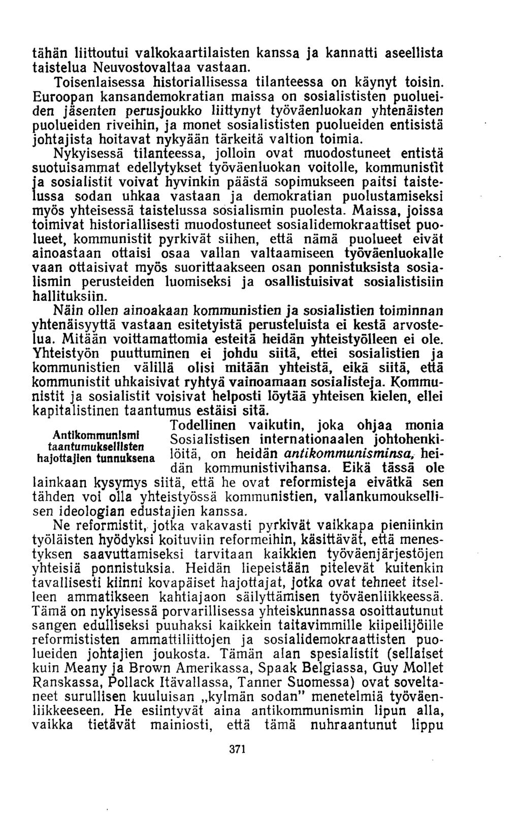 tähän liittoutui valkokaartilaisten kanssa ja kannatti aseellista taistelua Neuvostovaltaa vastaan. Toisenlaisessa historiallisessa tilanteessa on käynyt toisin.