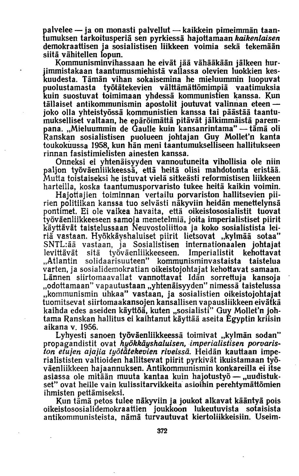 palvelee ja on monasti palvellut kaikkein pimeimmän taantumuksen tarkoitusperiä sen pyrkiessä hajottamaan kaikenlaisen demokraattisen ja sosialistisen liikkeen voimia sekä tekemään siitä vähitellen