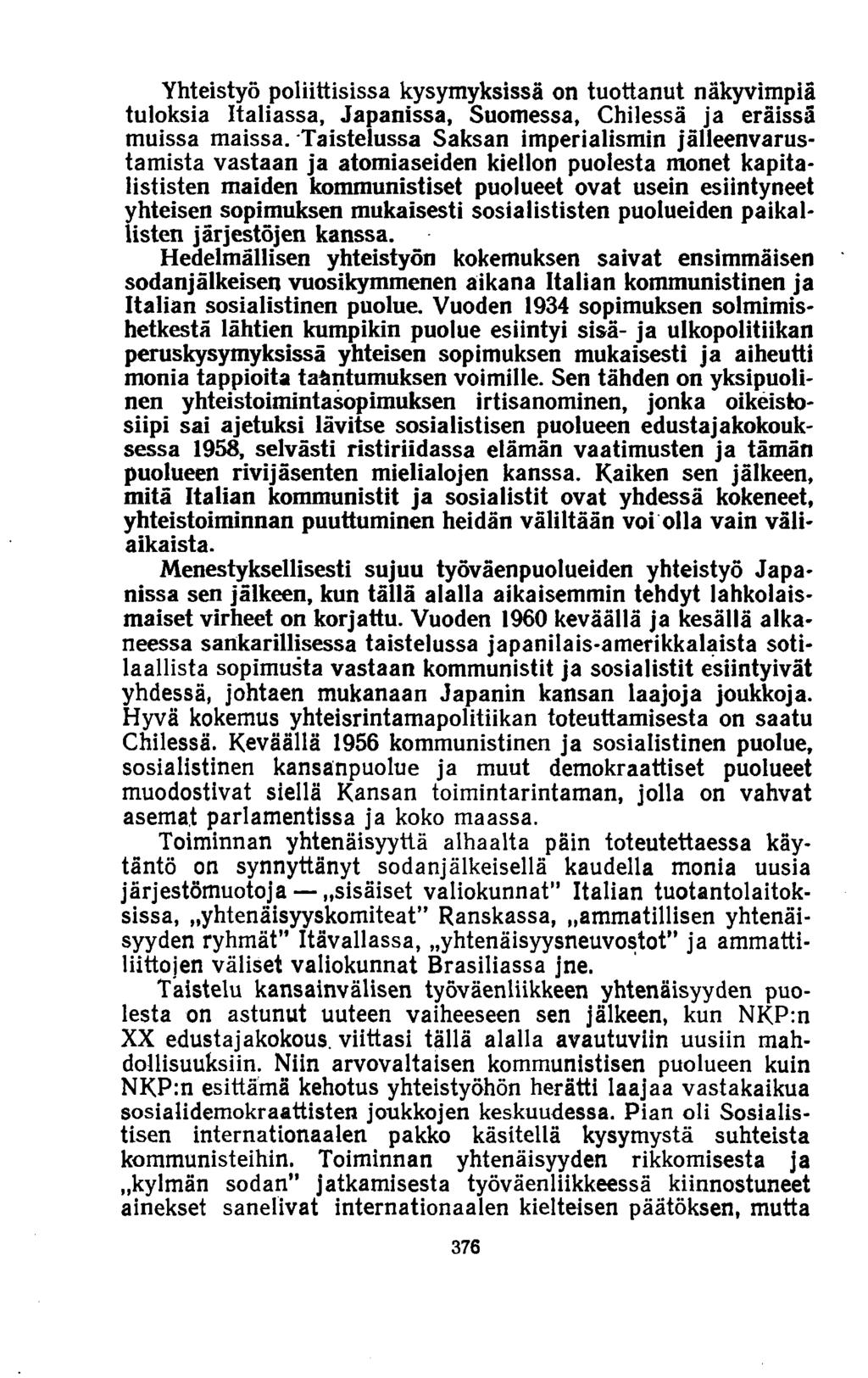 Yhteistyö poliittisissa kysymyksissä on tuottanut näkyvimpiä tuloksia Italiassa, Japanissa, Suomessa, Chilessä ja eräissä muissa maissa.