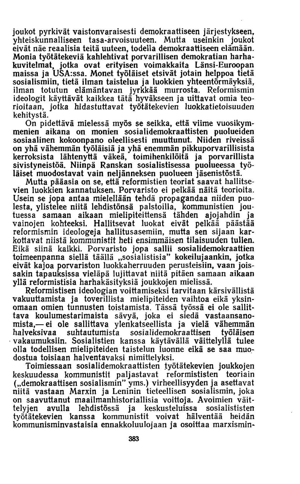 joukot pyrkivät vaistonvaraisesti demokraattiseen järjestykseen, yhteiskunnalliseen tasa-arvoisuuteen. Mutta useinkin joukot eivät näe reaalisia teitä uuteen, todella demokraattiseen elämään.