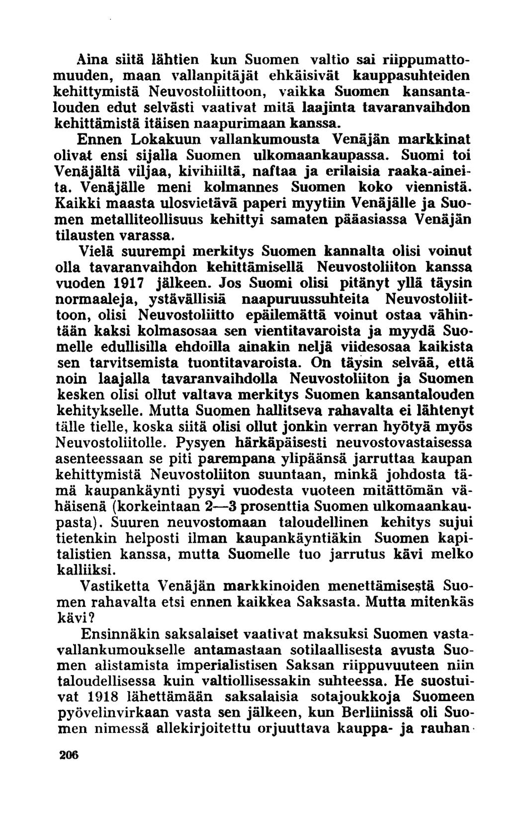 Aina siitä lähtien kun Suomen valtio sai riippumattomuuden, maan vallanpitäjät ehkäisivät kauppasuhteiden kehittymistä Neuvostoliittoon, vaikka Suomen kansantalouden edut selvästi vaativat mitä