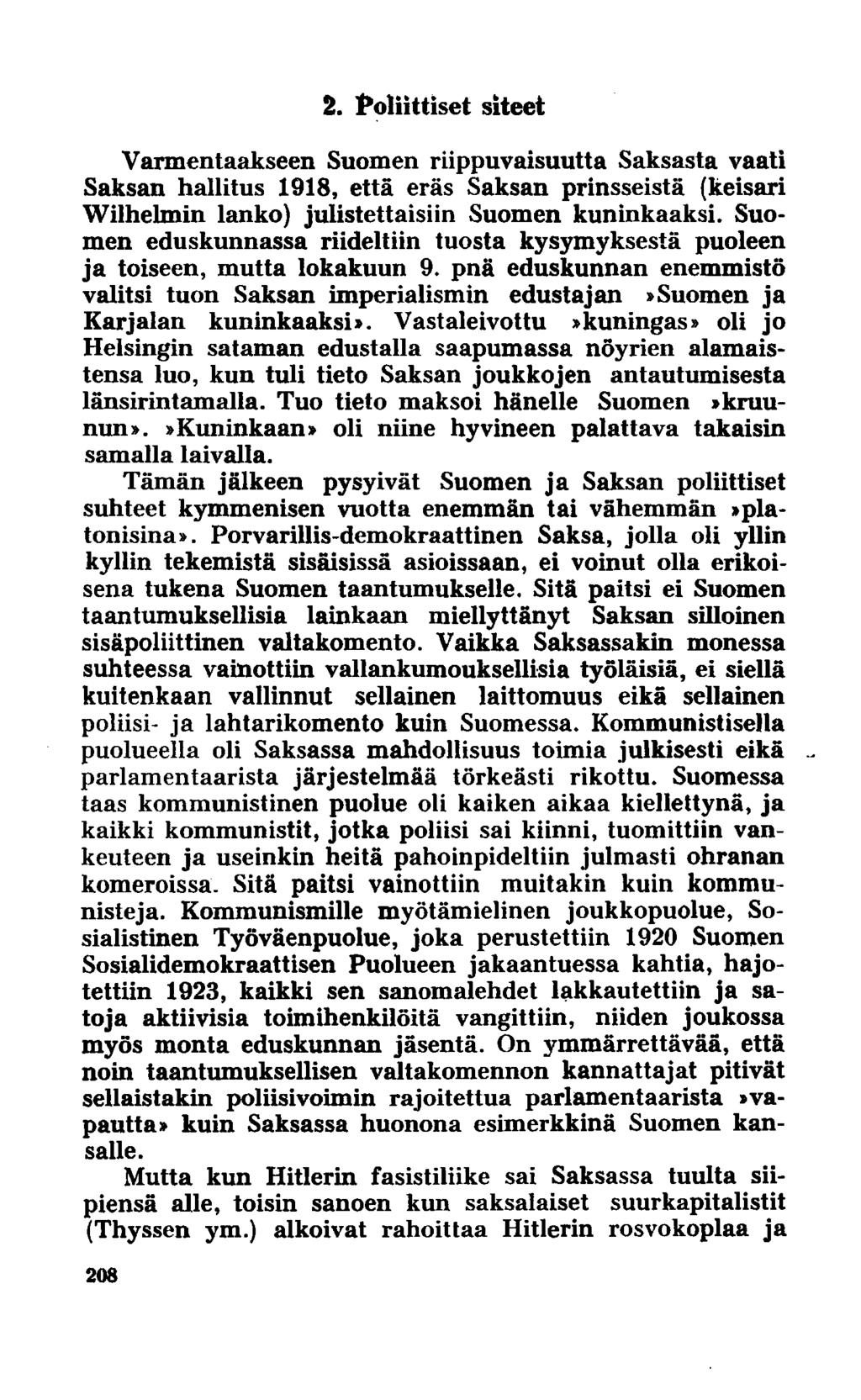 2. Poliittiset siteet Varmentaakseen Suomen riippuvaisuutta Saksasta vaati Saksan hallitus 1918, että eräs Saksan prinsseistä (keisari Wilhelmin lanko) julistettaisiin Suomen kuninkaaksi.