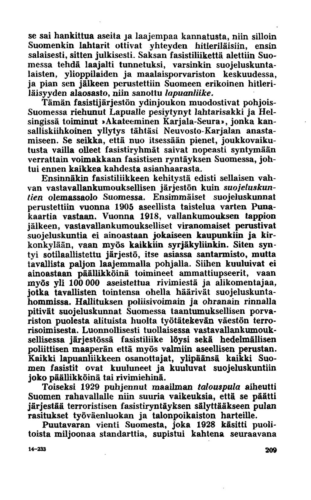 se sai hankittua aseita ja laajempaa kannatusta, niin silloin Suomenkin lahtarit ottivat yhteyden hitleriläisiin, ensin salaisesti, sitten julkisesti.