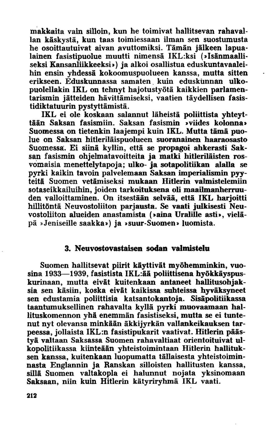 makkaita vain silloin, kim he toimivat hallitsevan rahavallan käskystä, kun taas toimiessaan ilman sen suostumusta he osoittautuivat aivan avuttomiksi.