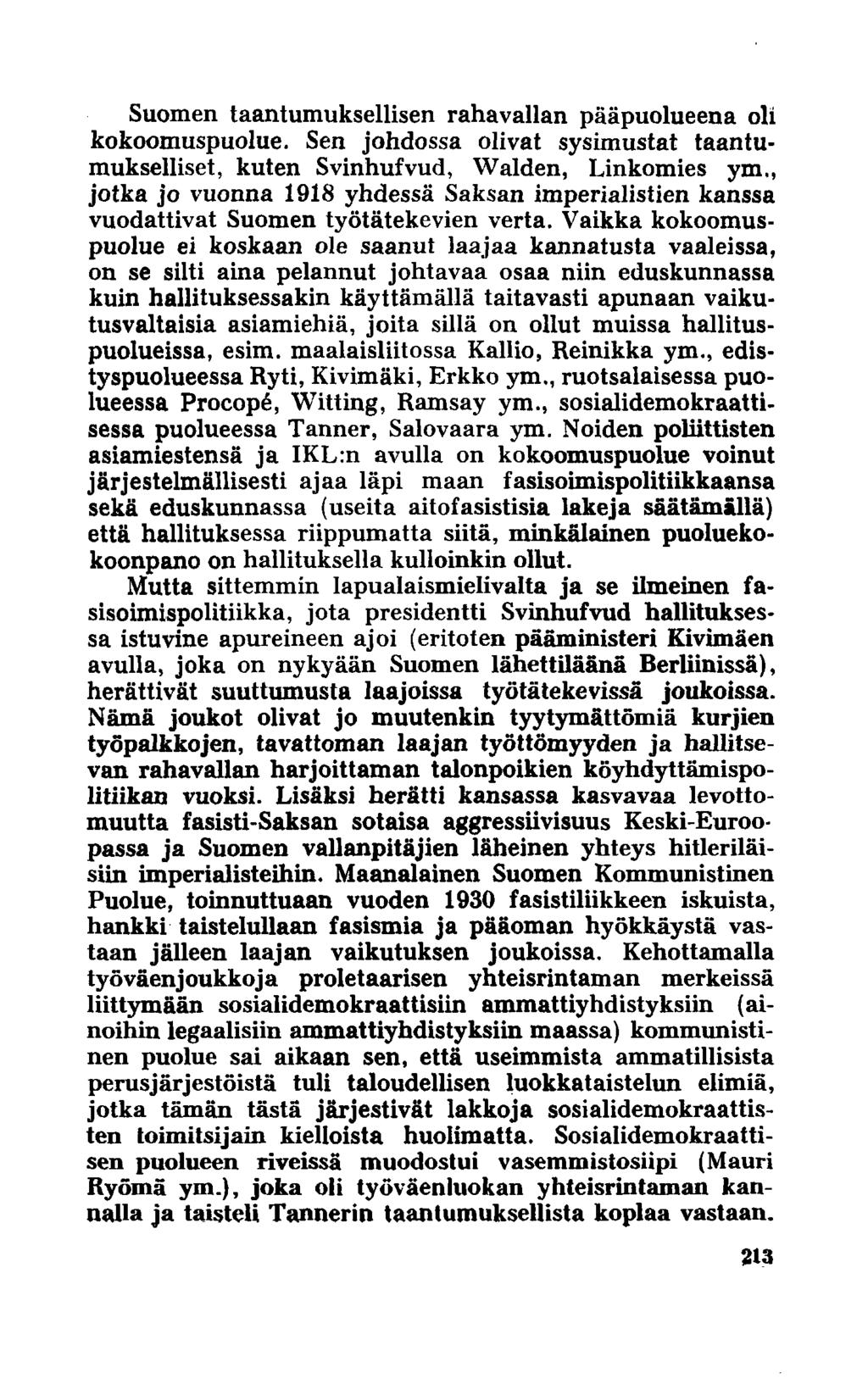 Suomen taantumuksellisen rahavallan pääpuolueena oli kokoomuspuolue. Sen johdossa olivat sysimustat taantumukselliset, kuten Svinhufvud, Walden, Linkomies ym.