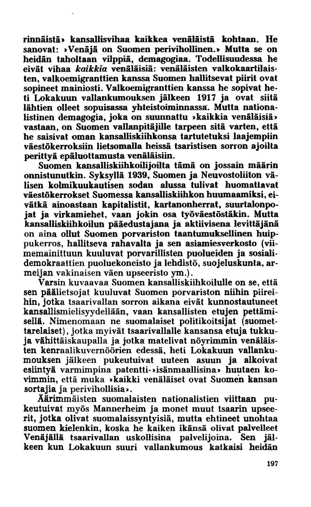 rinnäistä» kansallisvihaa kaikkea venäläistä kohtaan. He sanovat:»venäjä on Suomen perivihollinen.» Mutta se on heidän taholtaan vilppiä, demagogiaa.