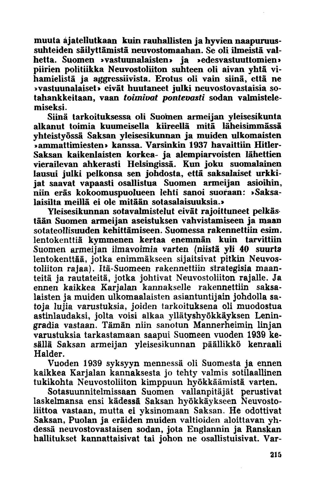 muuta ajatellutkaan kuin rauhallisten ja hyvien naapuruussuhteiden säilyttämistä neuvostomaahan. Se oli ilmeistä valhetta.