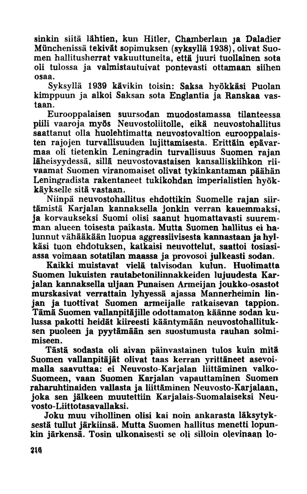 sinkin siitä lähtien, kun Hitler, Chamberlain ja Daladier Munchenissä tekivät sopimuksen (syksyllä 1938), olivat Suomen hallitusherrat vakuuttuneita, että juuri tuollainen sota oli tulossa ja